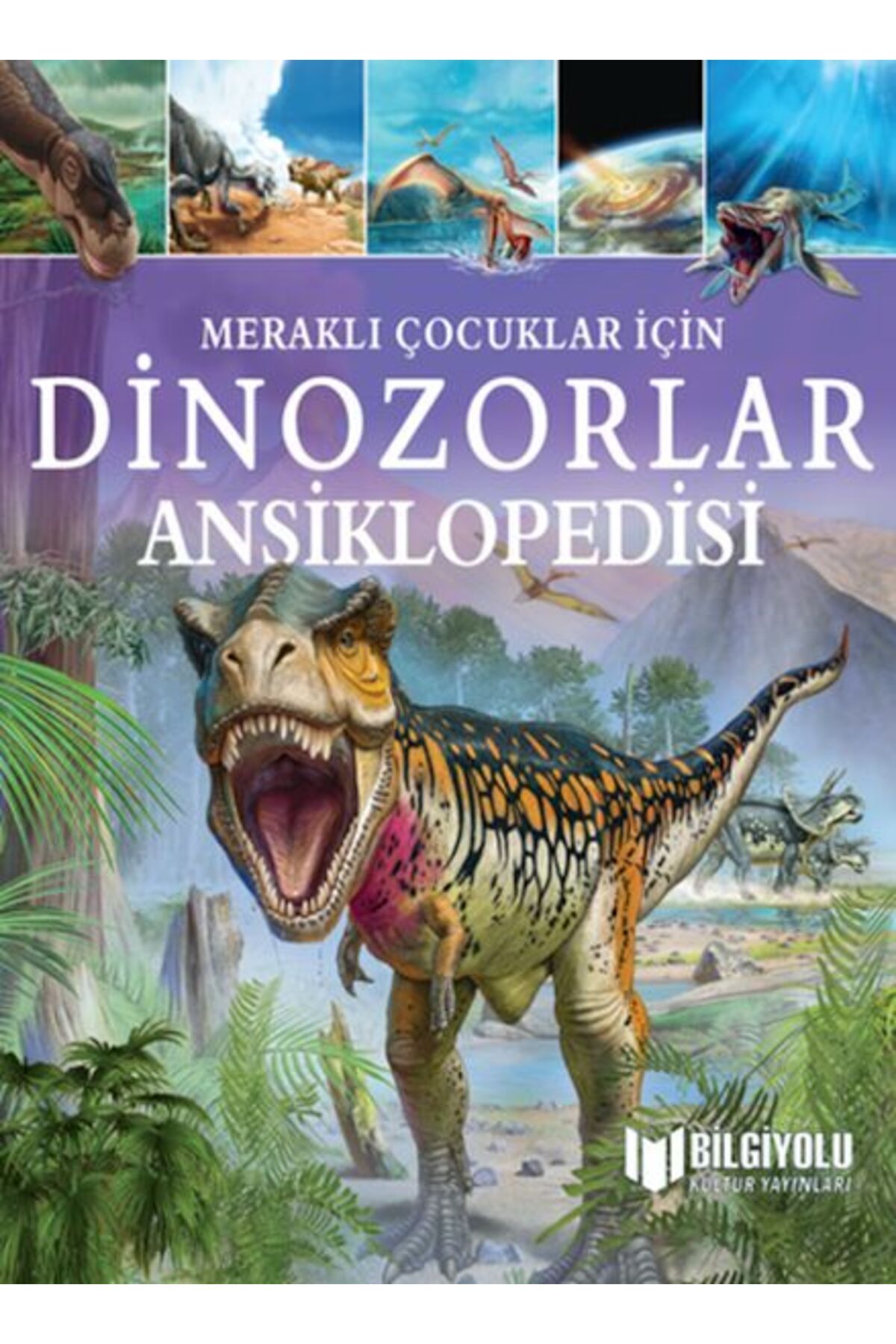 Bilgiyolu Yayıncılık Meraklı Çocuklar İçin Dinozorlar Ansiklopedisi