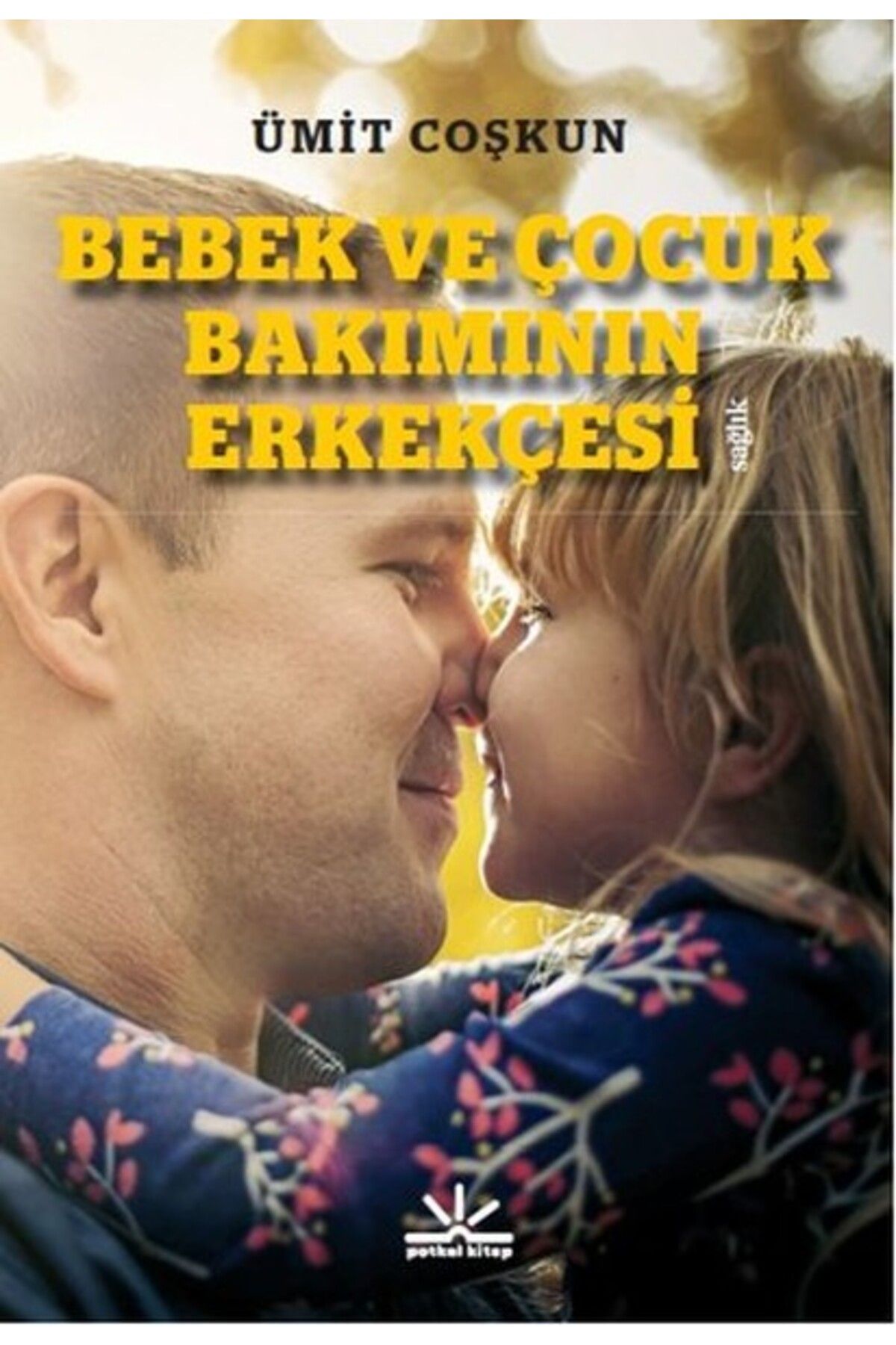 Potkal Kitap Yayınları Bebek ve Çocuk Bakımının Erkekçesi
