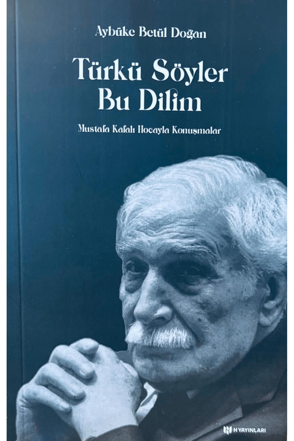 H Yayınları Türkü Söyler Bu Dilim Mustafa Kafalı Hoca’yla Konuşmalar / H Yayınları / 9786057670434