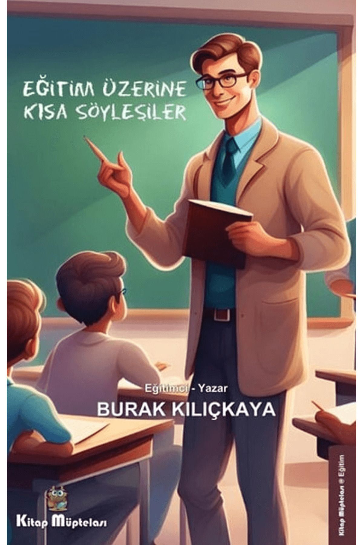 Kitap Müptelası Yayınları Eğitim Üzerine Kısa Söyleşiler / Burak Kılıçkaya / Kitap Müptelası Yayınları / 9786256447936