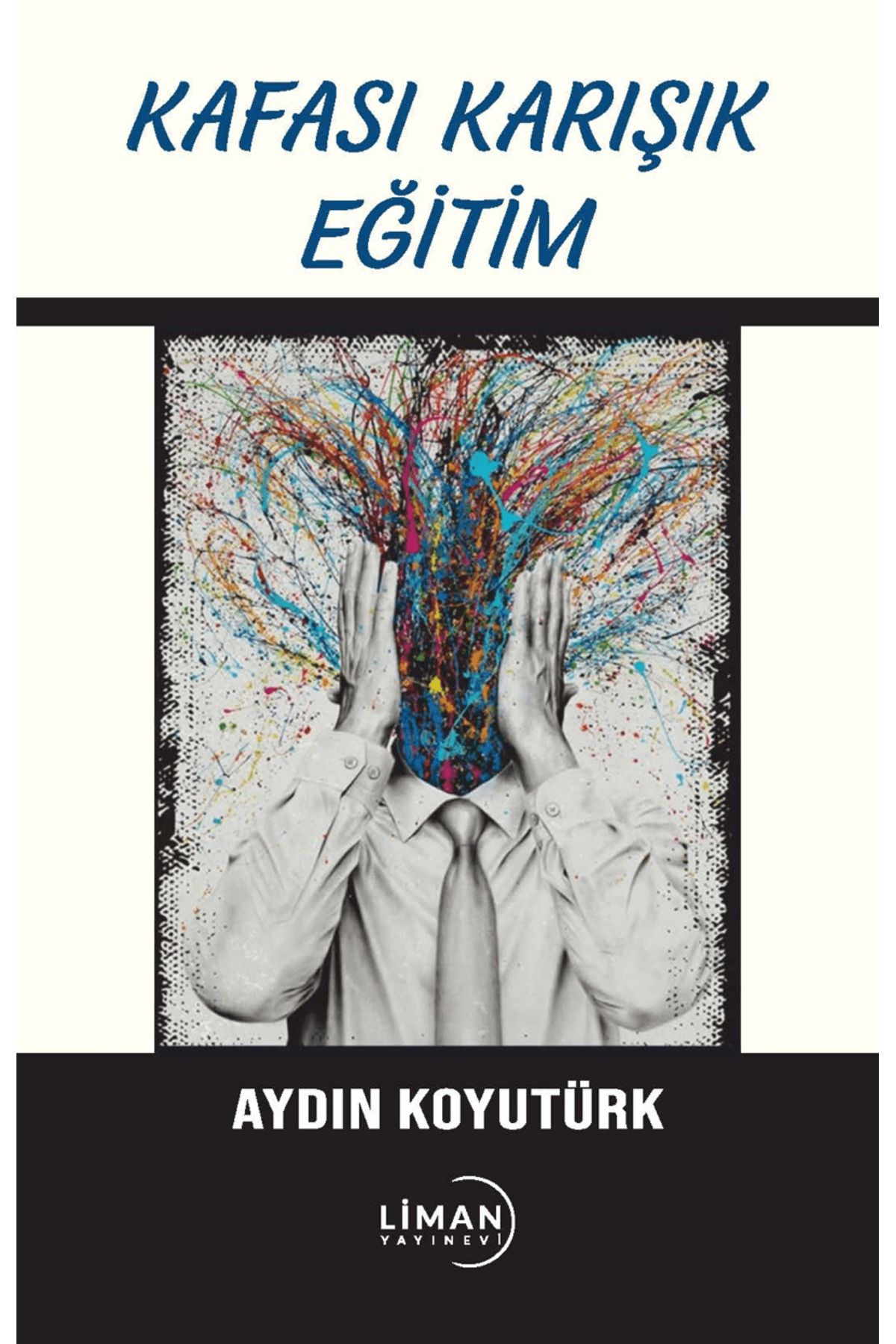 Liman Yayınevi Kafası Karışık Eğitim / Aydın Koyutürk / Liman Yayınevi / 9786256043572