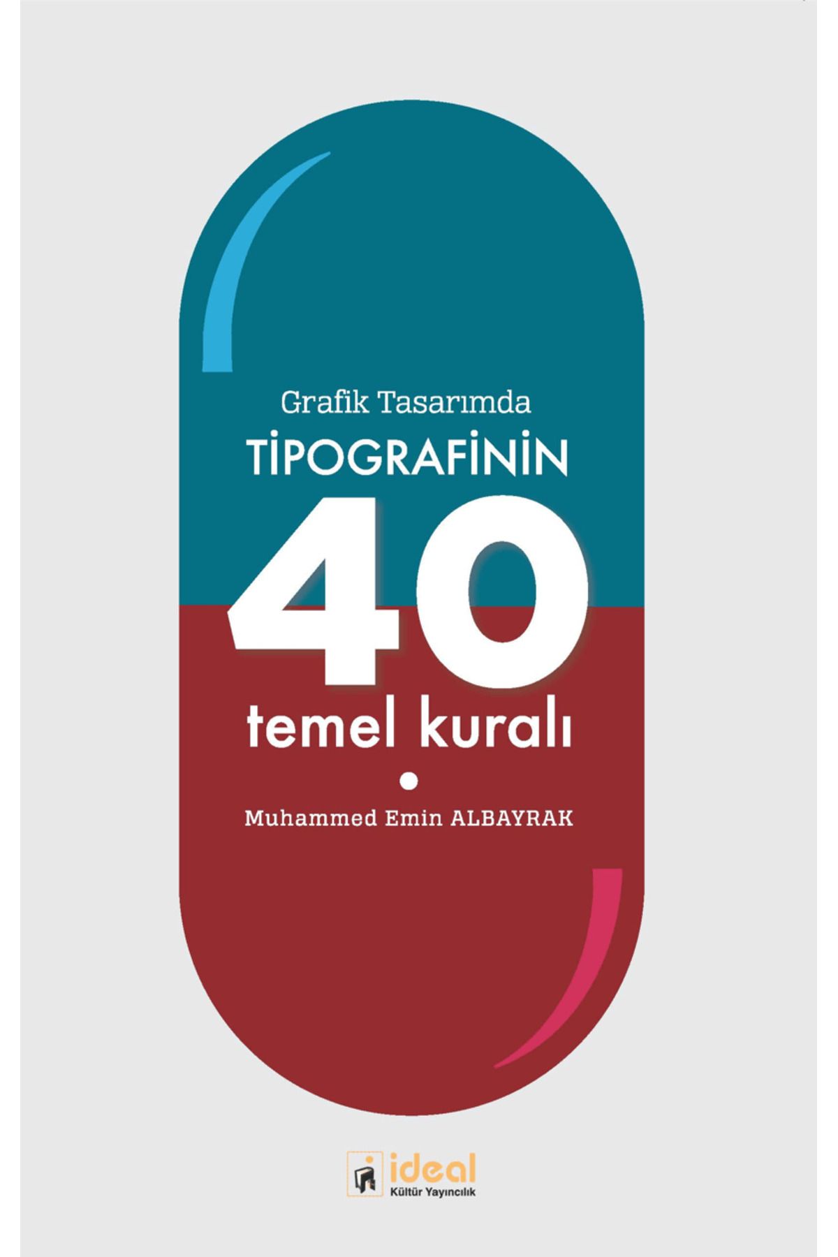 İdeal Kültür Yayıncılık Grafik Tasarımda Tipografinin 40 Temel Kuralı / İdeal Kültür Yayıncılık / 9786258375435