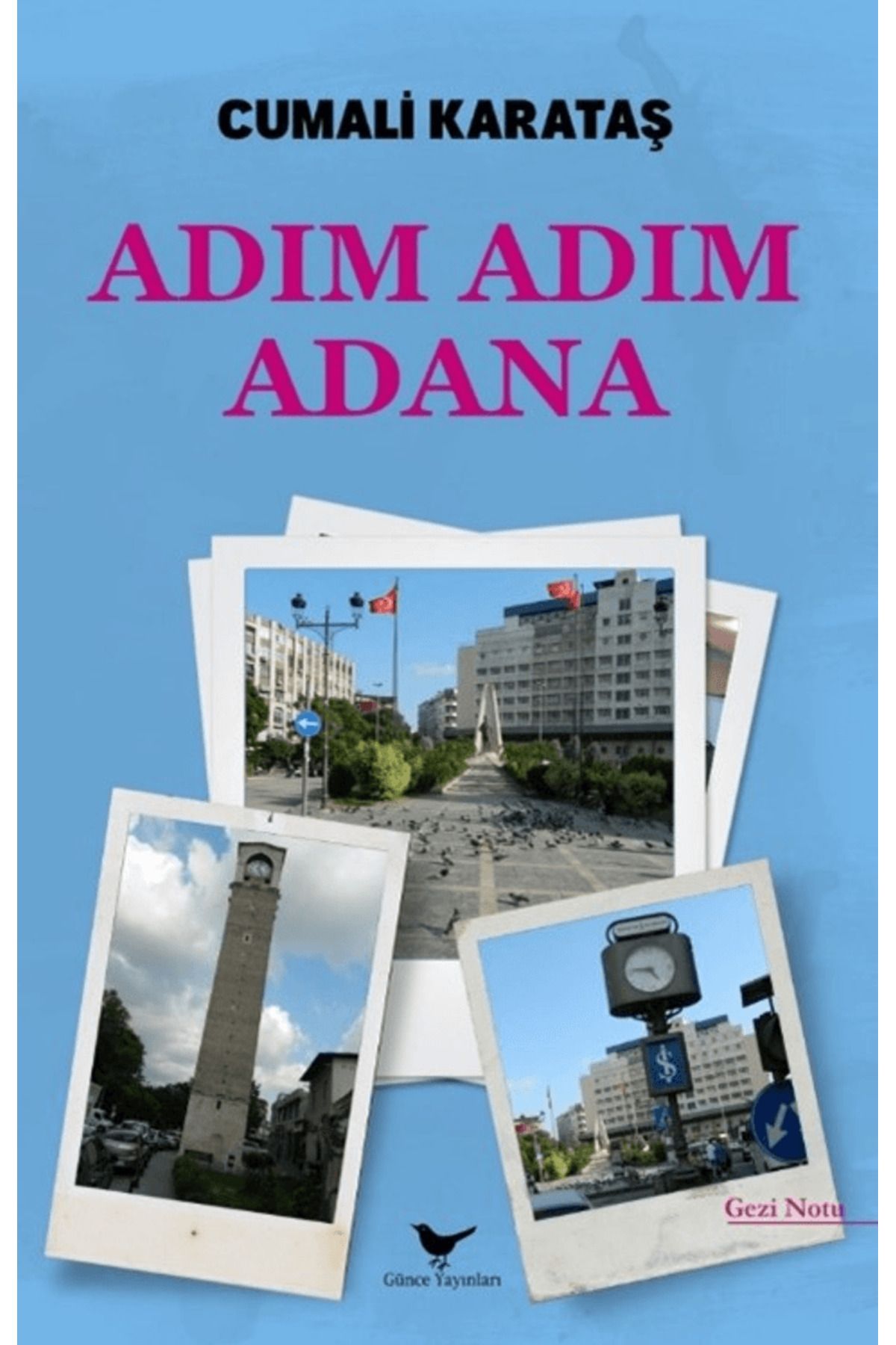 Günçe Yayınları Adım Adım Adana / Cumali Karataş / Günce Yayınları / 9786256710504