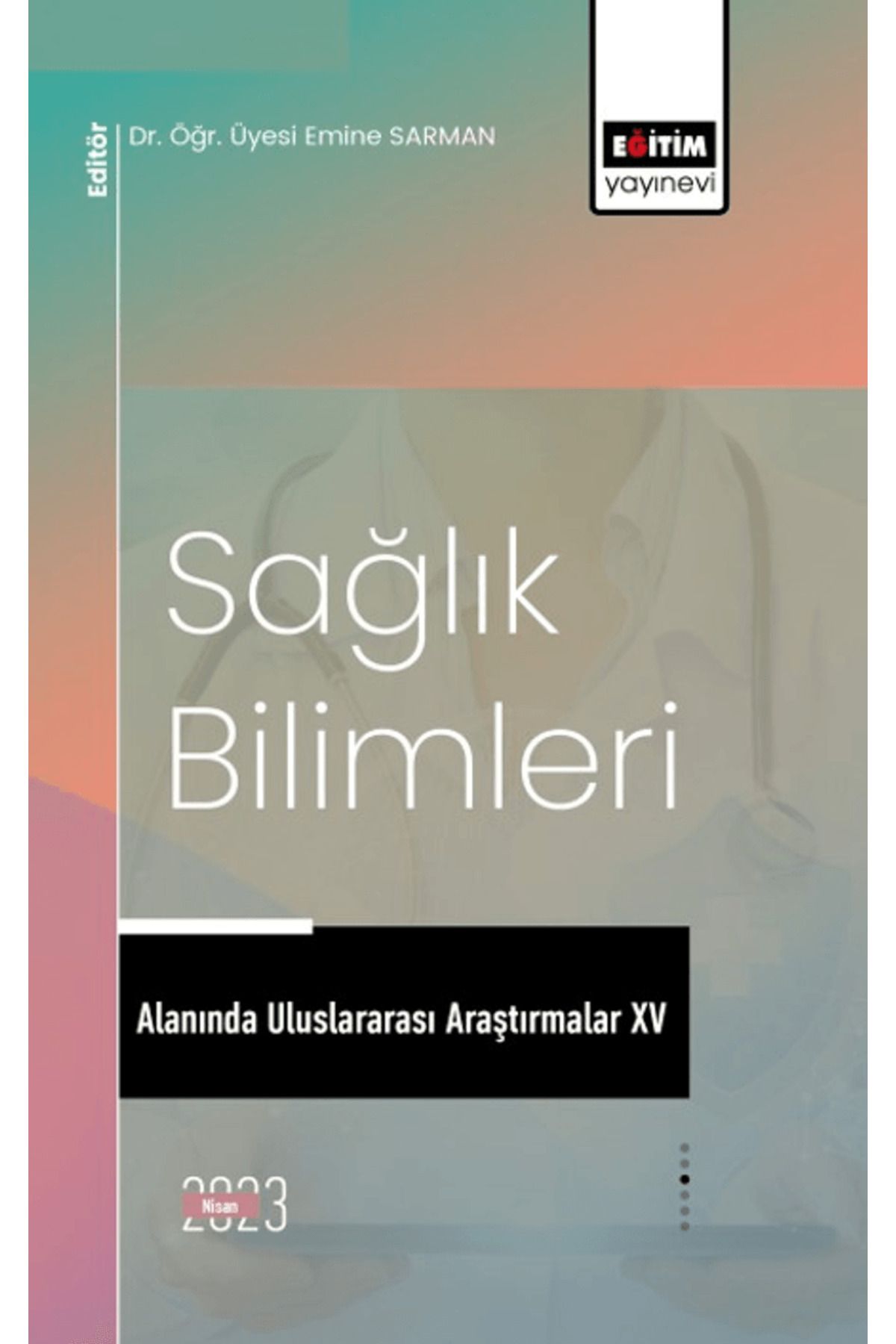 Eğitim Yayınevi Sağlık Bilimleri Alanında Uluslararası Araştırmalar XV / 9786256408937