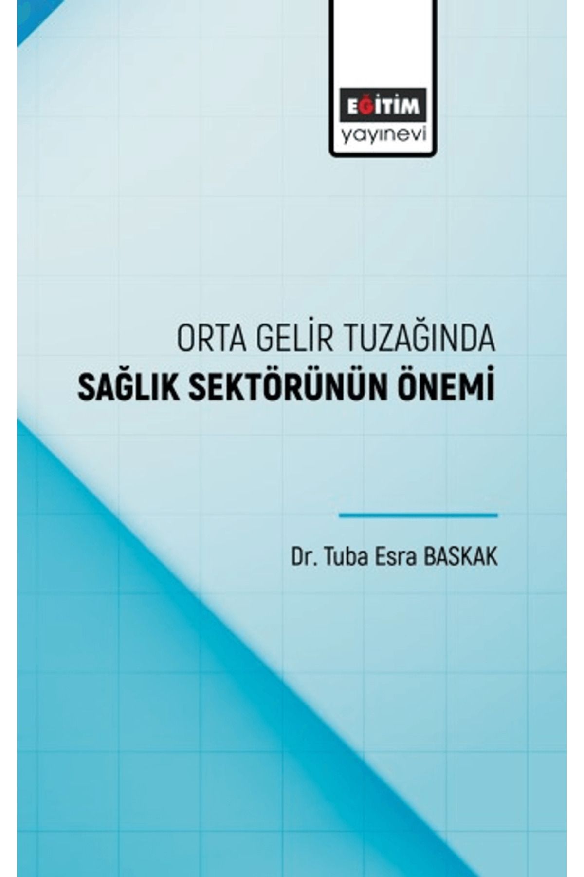 Eğitim Yayınevi Orta Gelir Tuzağında Sağlık Sektörünün Önemi / Eğitim Yayınevi - Bilimsel Eserler / 9786256382282