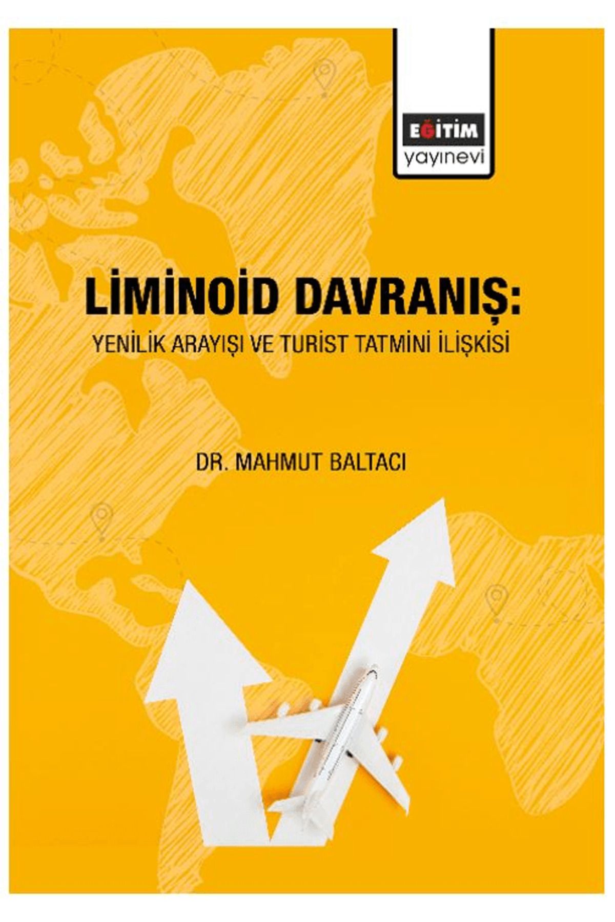 Eğitim Yayınevi Liminoid Davranış: Yenilik Arayışı ve Turist Tatmini İlişkisi / 9786258341218