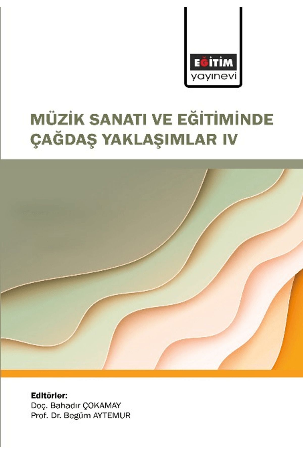 Eğitim Yayınevi Müzik Sanatı ve Eğitiminde Çağdaş Yaklaşımlar IV / 9786258223675