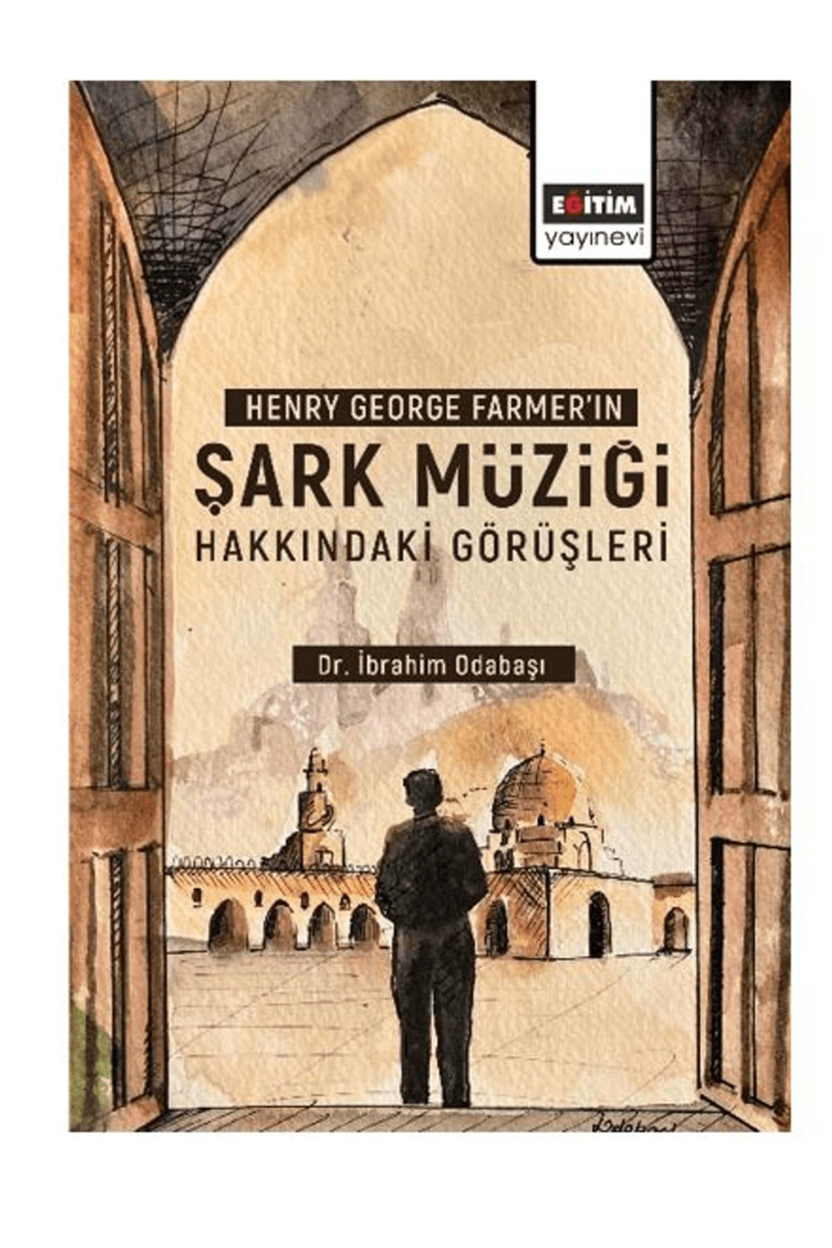 Eğitim Yayınevi Henry George Farmer’ın Şark Müziği Hakkındaki Görüşleri / 9786258341768