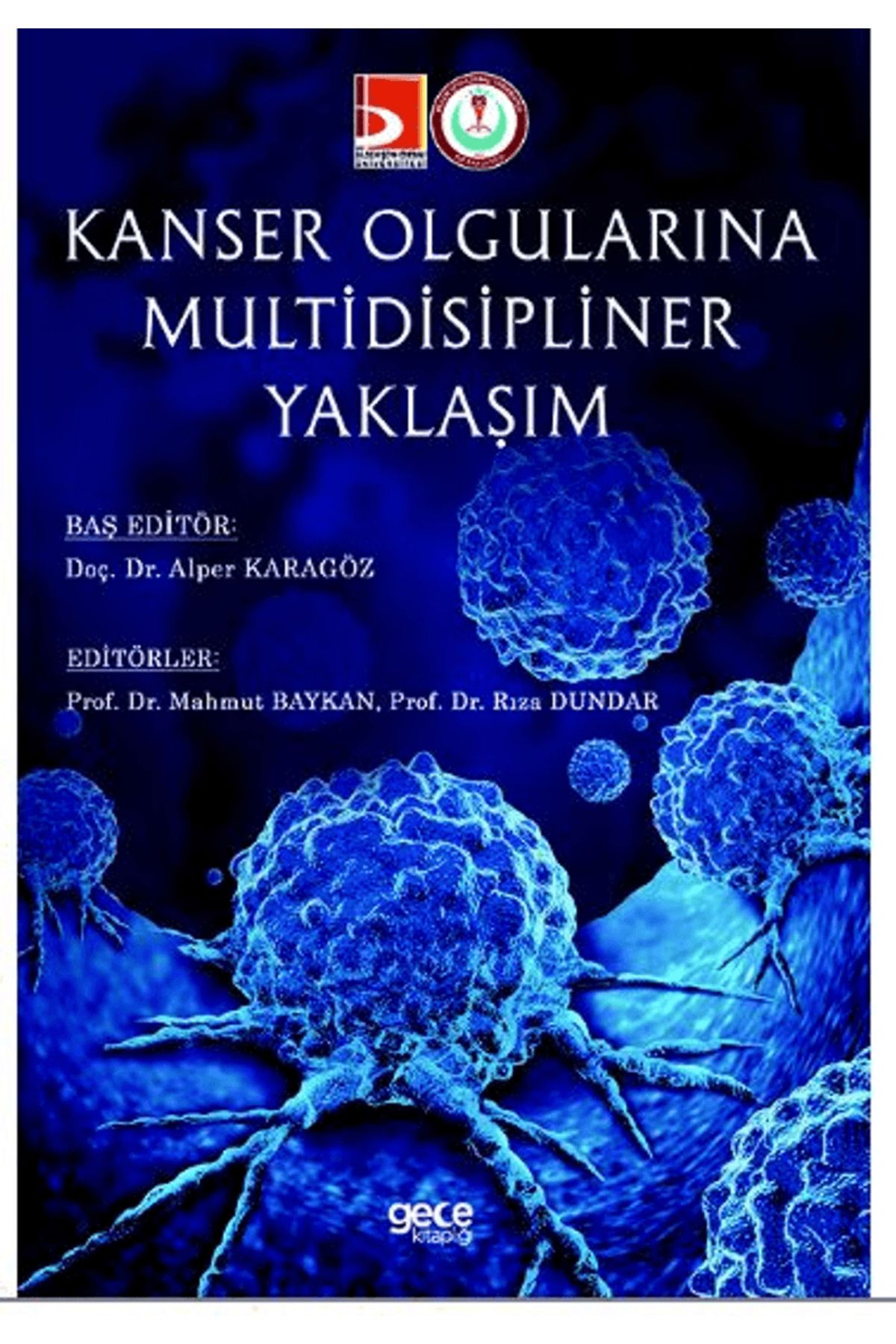 Gece Kitaplığı Kanser Olgularına Multidisipliner Yaklaşım / Rıza Dundar / Gece Kitaplığı / 9786254307423