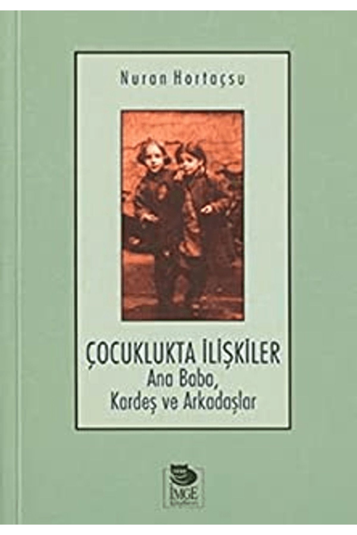 İmge Kitabevi Yayınları Çocuklukta İlişkiler Ana Baba, Kardeş ve Arkadaşlar / İmge Kitabevi Yayınları / 9789755333700