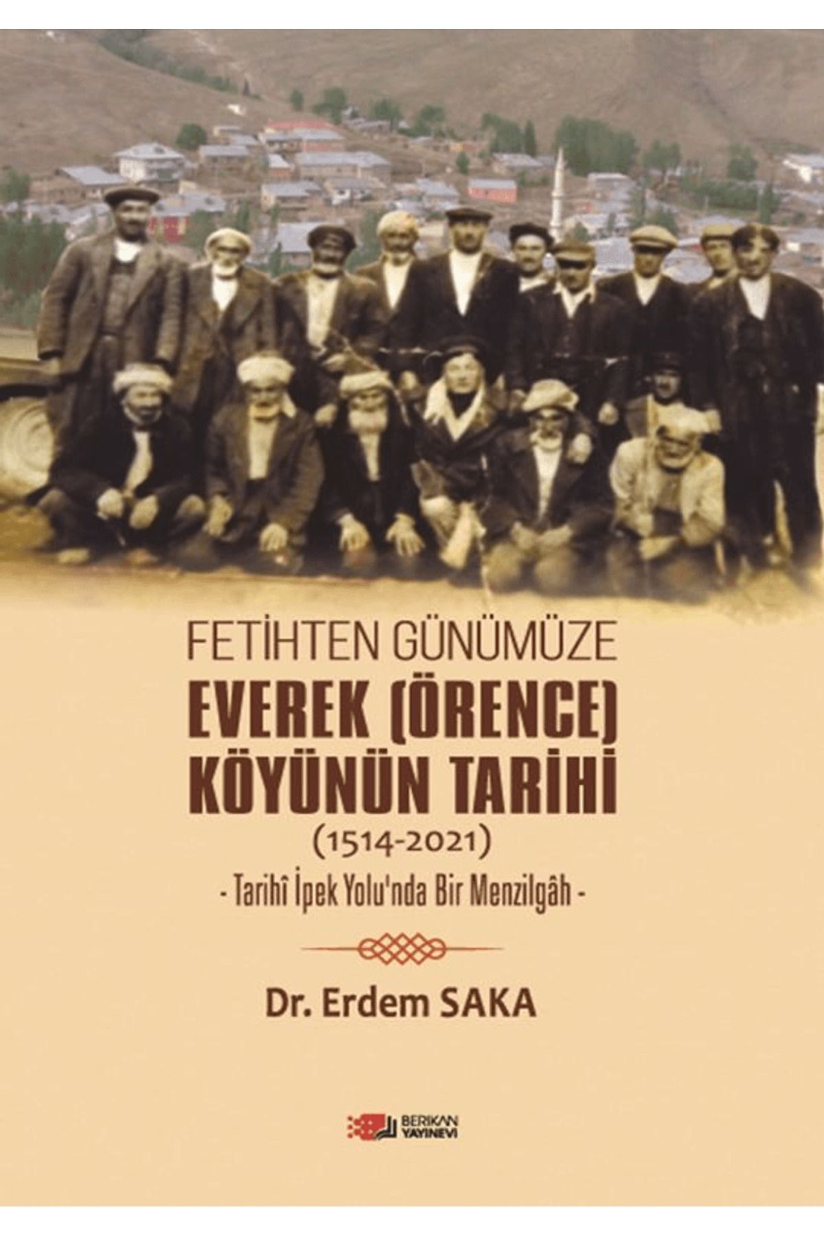 Berikan Yayınevi Fetihten Günümüze Everek (Örence) Köyünün Tarihi (1514-2021) / Berikan Yayınevi / 9786258365085