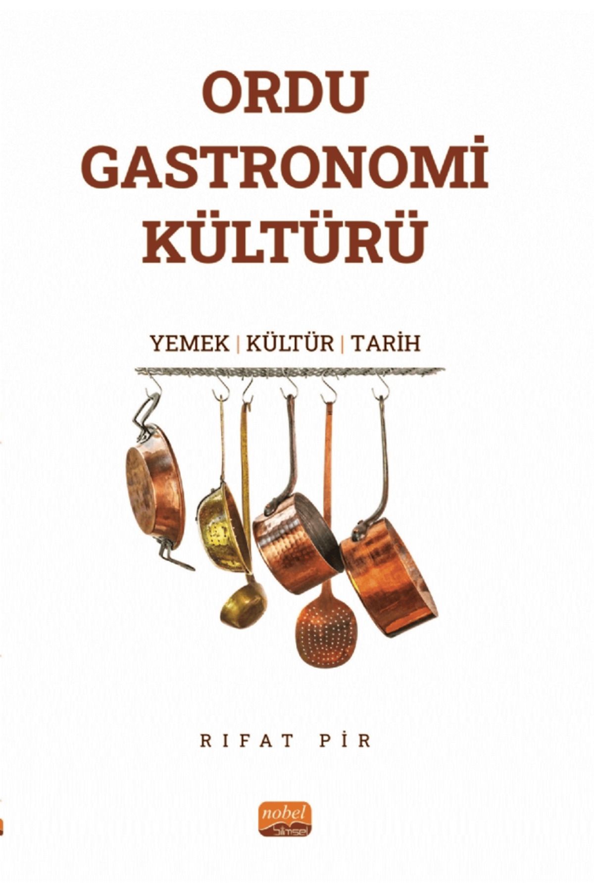 Nobel Bilimsel Eserler Ordu Gastronomi Kültürü / Rıfat Pir / Nobel Bilimsel Eserler / 9786253983925