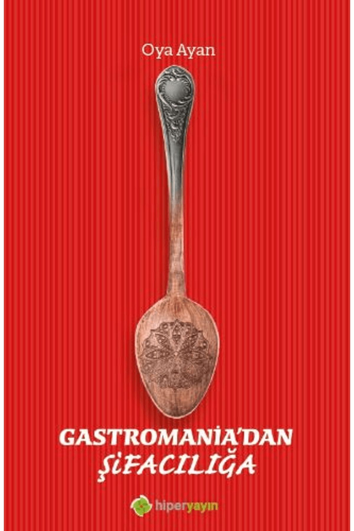 Hiperlink Yayınları Gastromania’dan Şifacılığa / Oya Ayan / Hiperlink Yayınları / 9786258244984