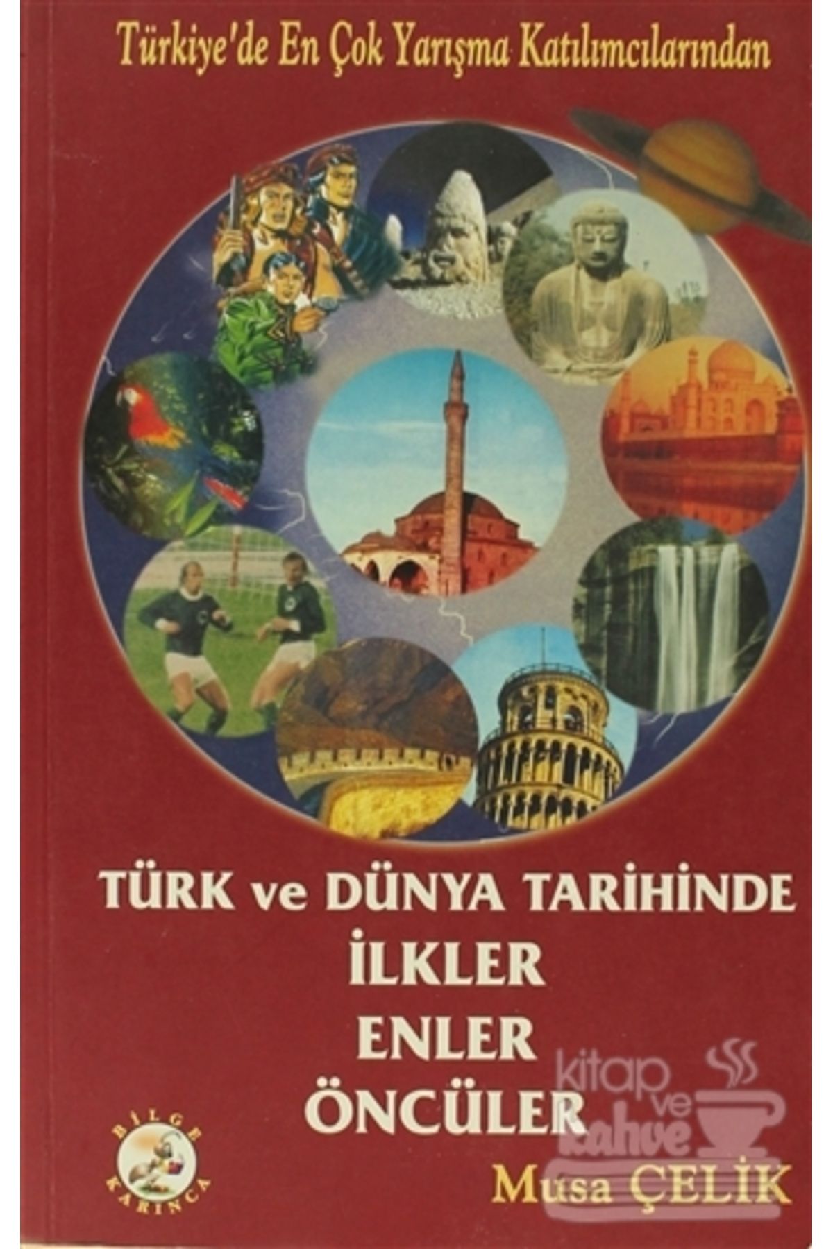 Bilge Karınca Yayınları Türk ve Dünya Tarihinde İlkler, Enler, Öncüler/Bilge Karınca Yayınları/Musa Çelik