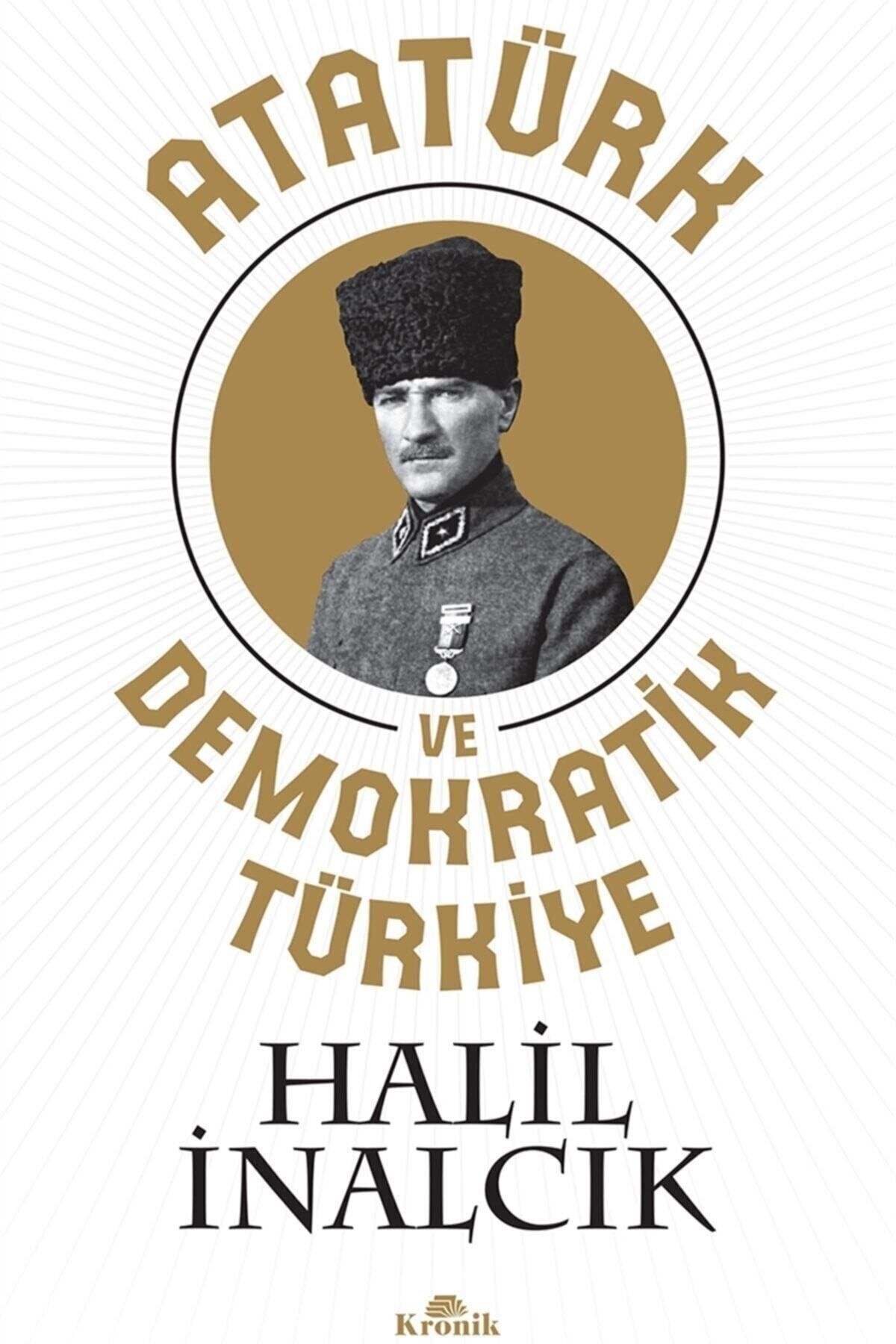 Kronik Kitap Atatürk Ve Demokratik Türkiye Halil Inalcık 9786057635747