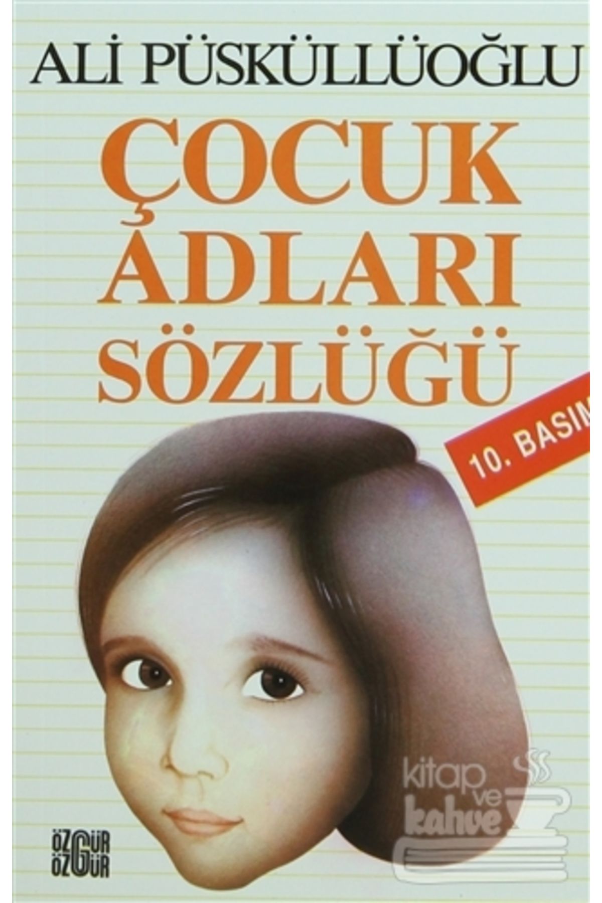 Özgür Yayınları Çocuk Adları Sözlüğü/Özgür Yayınları/Ali Püsküllüoğlu