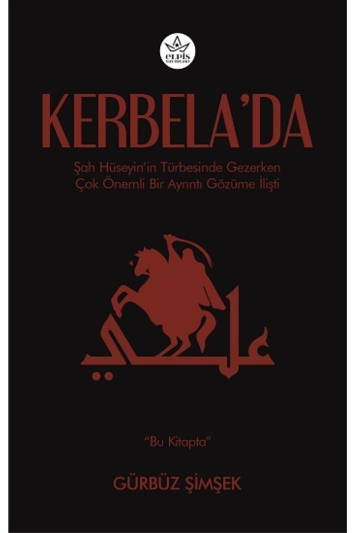 Kerbela’da Gürbüz Şimşek Kitabı 356 Sayfa Elpis Yayınları