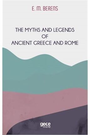The Myths And Legends Of Ancient Greece And Rome - E. M. Berens 9786257462082