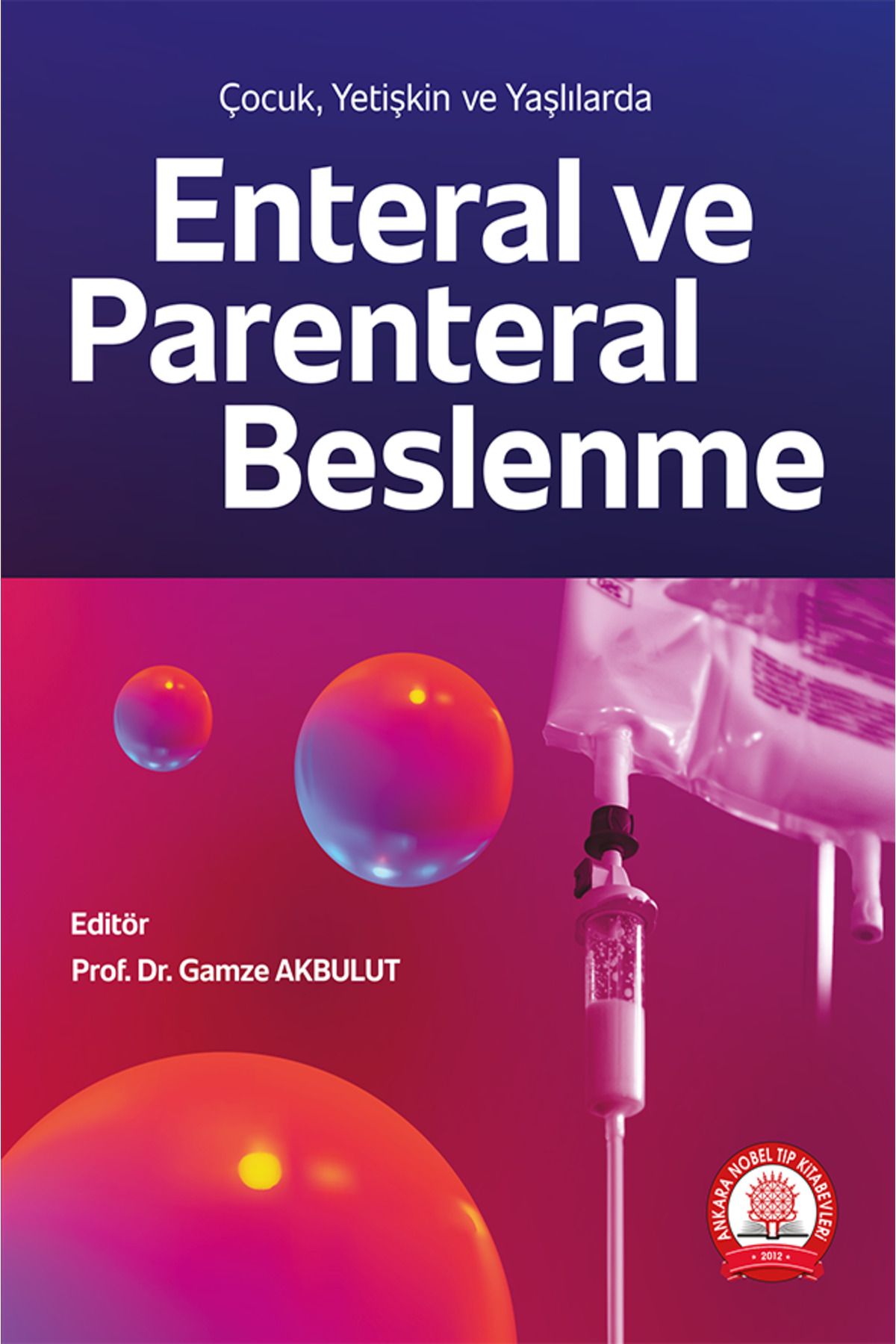 Ankara Nobel Tıp Kitabevi Çocuk Yetişkinlerde Ve Yaşlılarda Enteral Ve Parenteral Beslenme