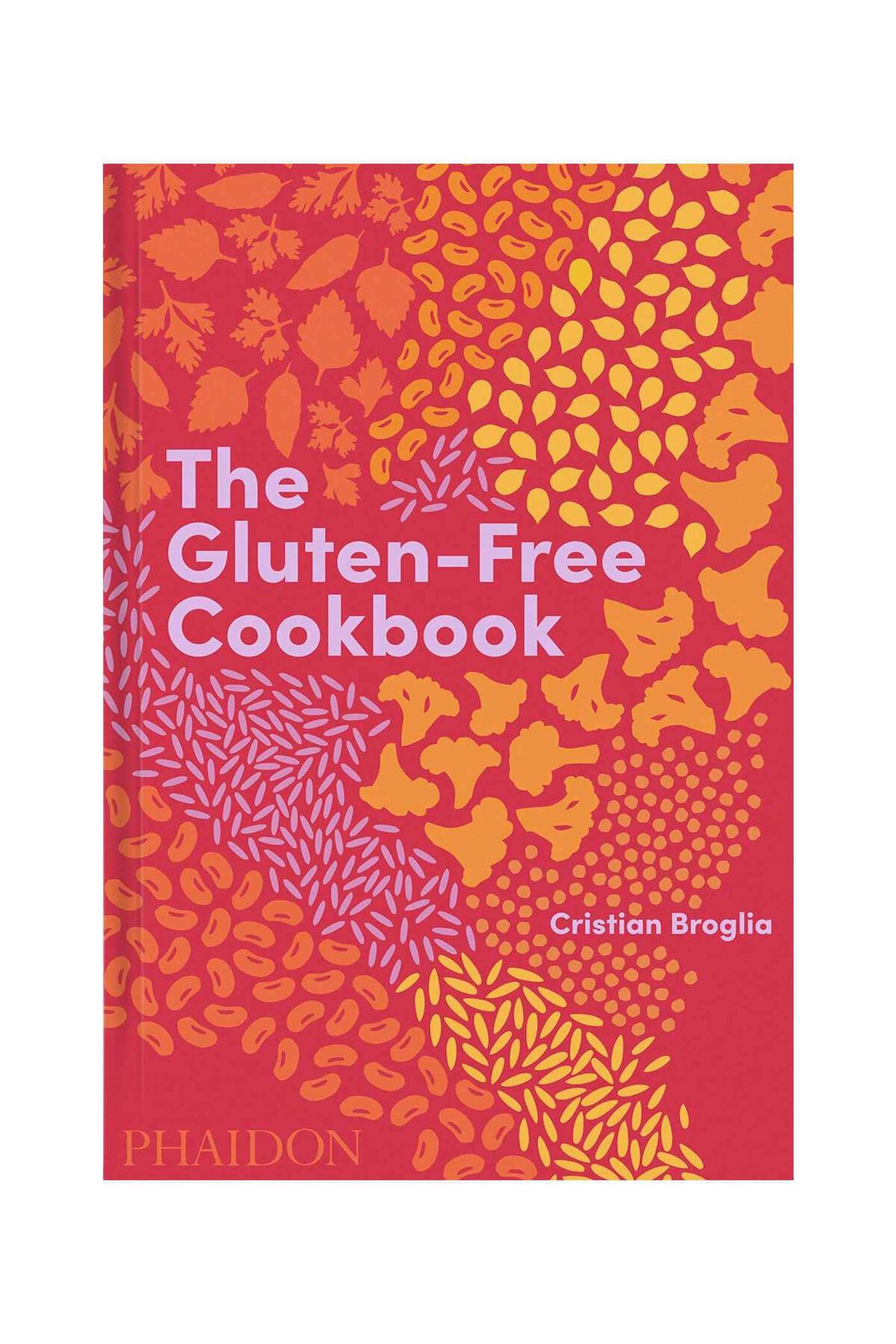 Phaidon The Gluten-free Cookbook 350 Delicious And Naturally Gluten-free Recipes From More Than 80 C