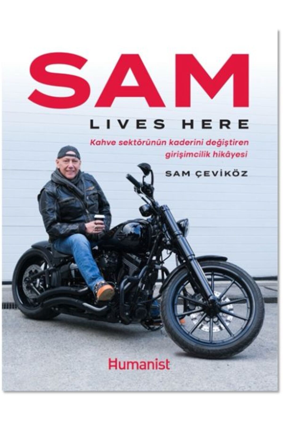 Hümanist Kitap Yayıncılık Sam Lıves Here: Kahve Sektörünün Kaderini Değiştiren Girişimcilik Hikâyesi