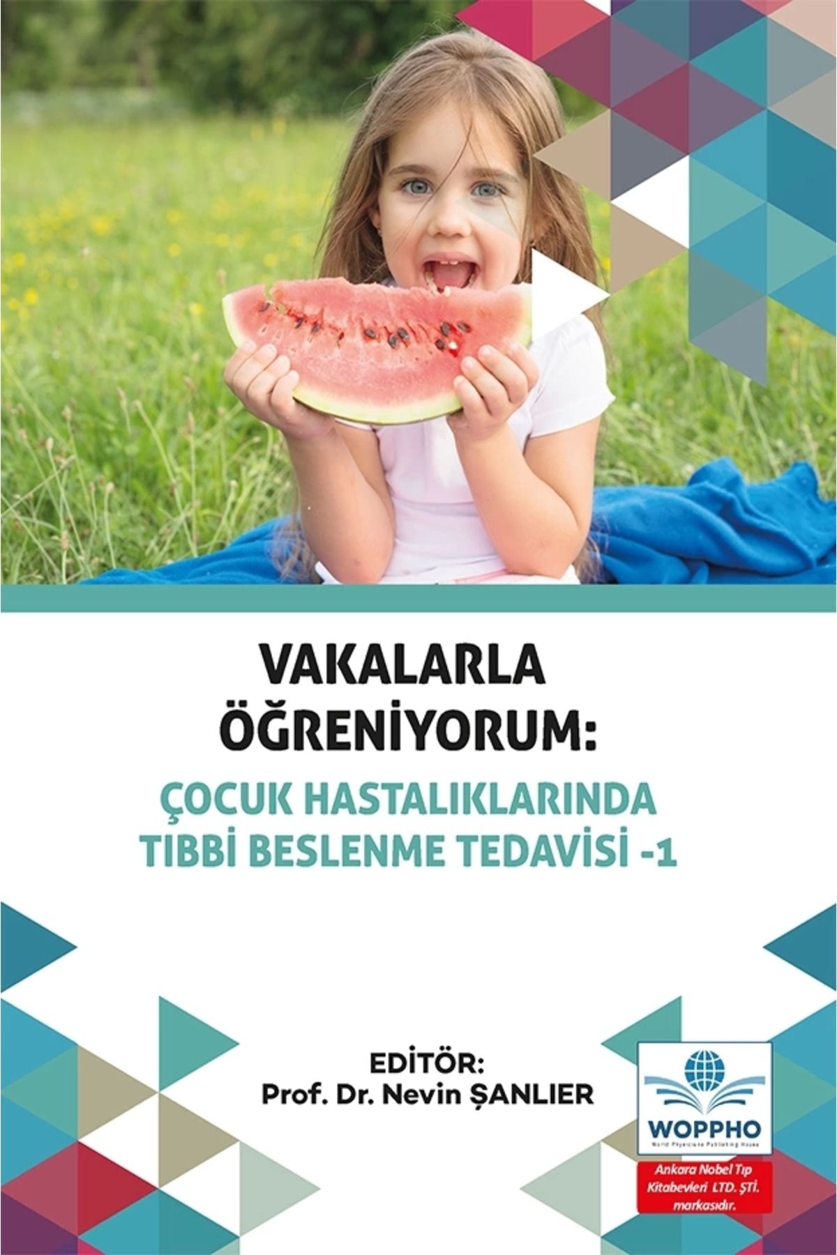 Ankara Nobel Tıp Kitapevleri Vakalarla Öğreniyorum: Çocuk Hastalıklarında Tıbbi Beslenme Tedavisi -1