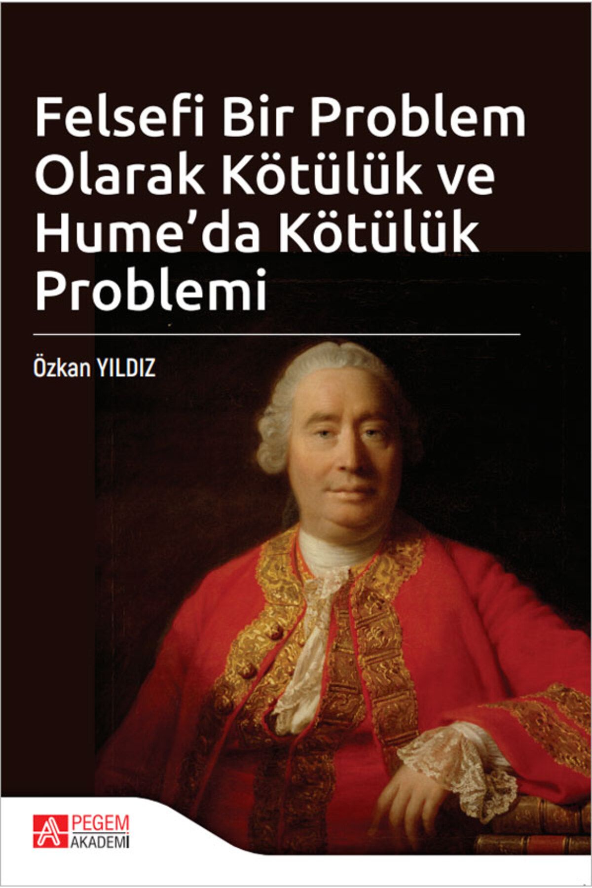 Pegem Akademi Yayıncılık Felsefi Bir Problem Olarak Kötülük ve Hume'da Kötülük Problemi