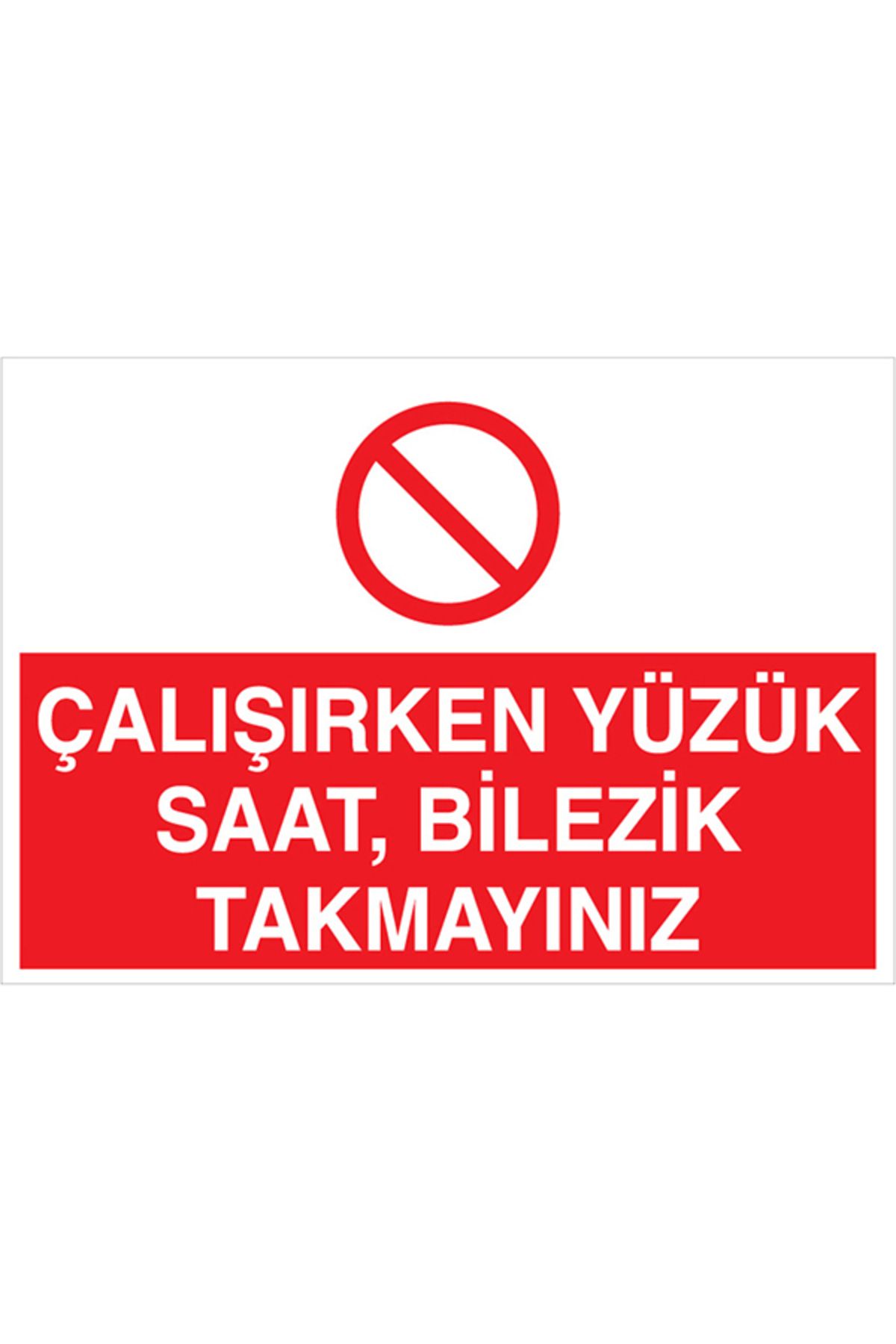 Uytab Çalışırken Yüzük Saat Bilezik Takmayınız Uyarı Tabelası - 20x30 Alüminyum Kompozit Panel - YAS6