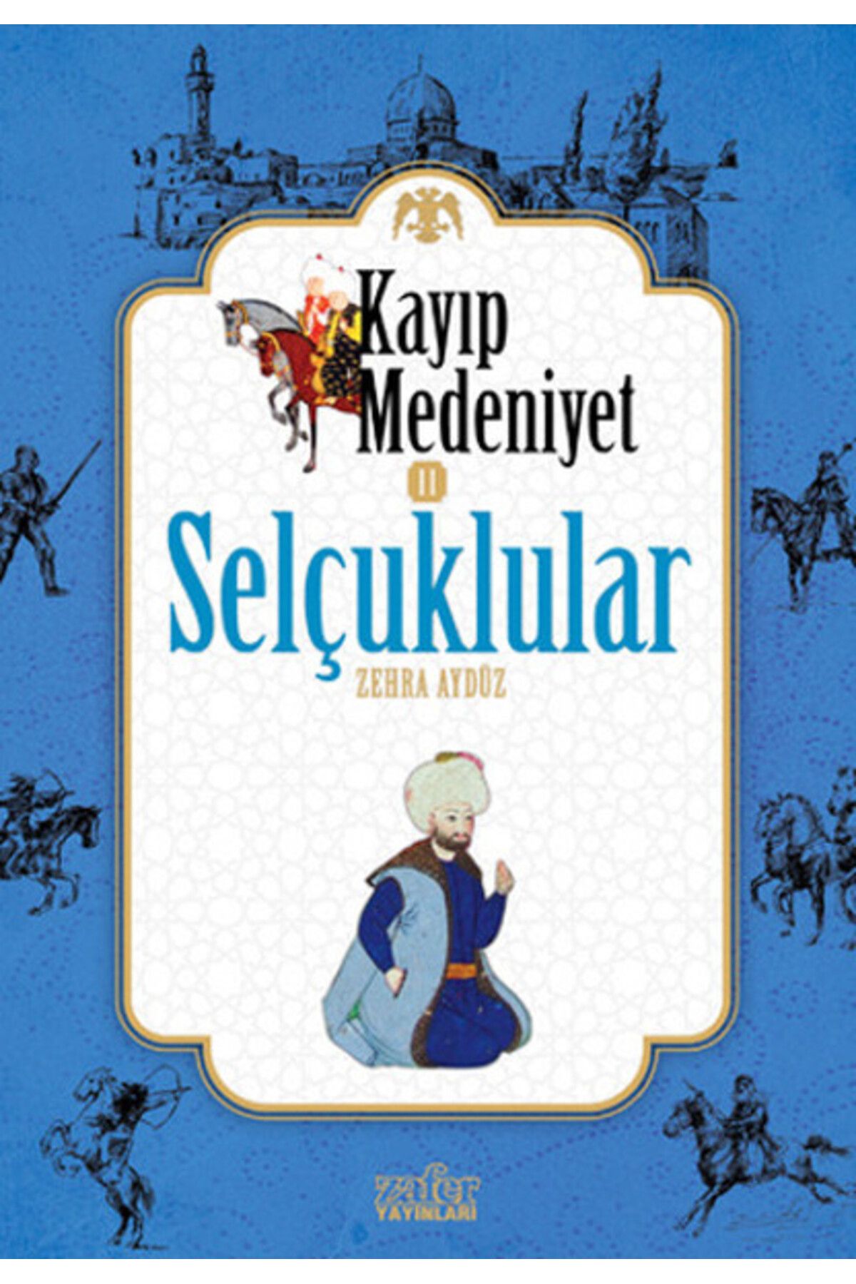 Zafer Yayınları Kayıp Medeniyet - 2- Selçuklular