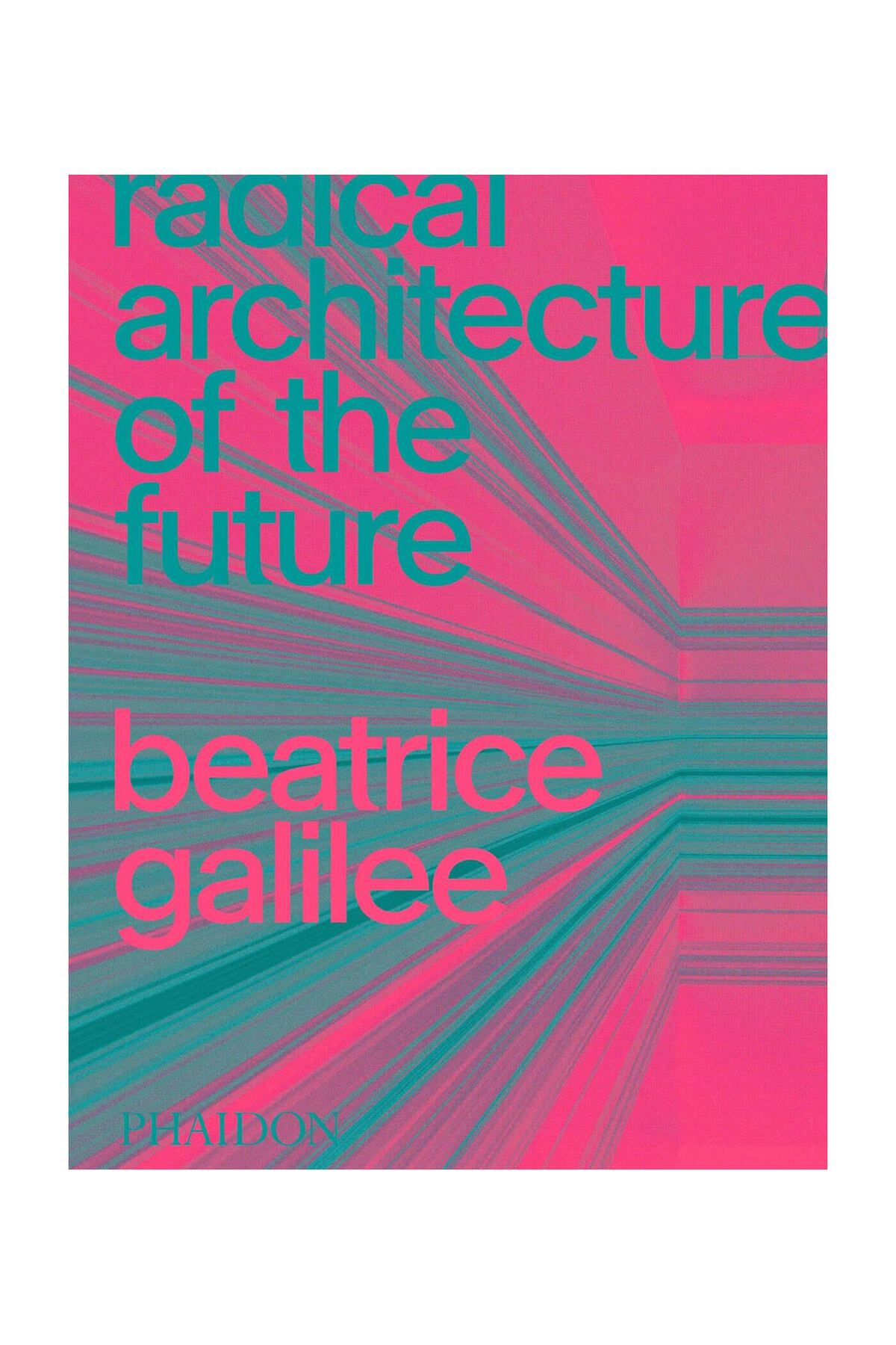 Phaidon Radical Architecture Of The Future 9781838661236