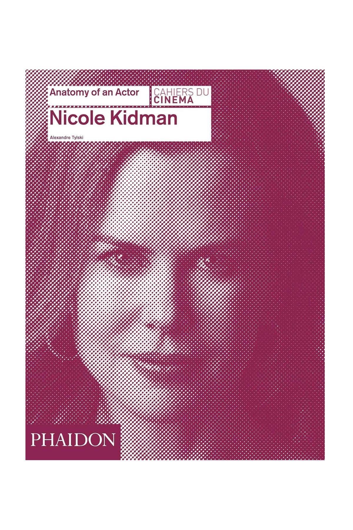 Phaidon Nicole Kidman Anatomy Of An Actor 9780714868035