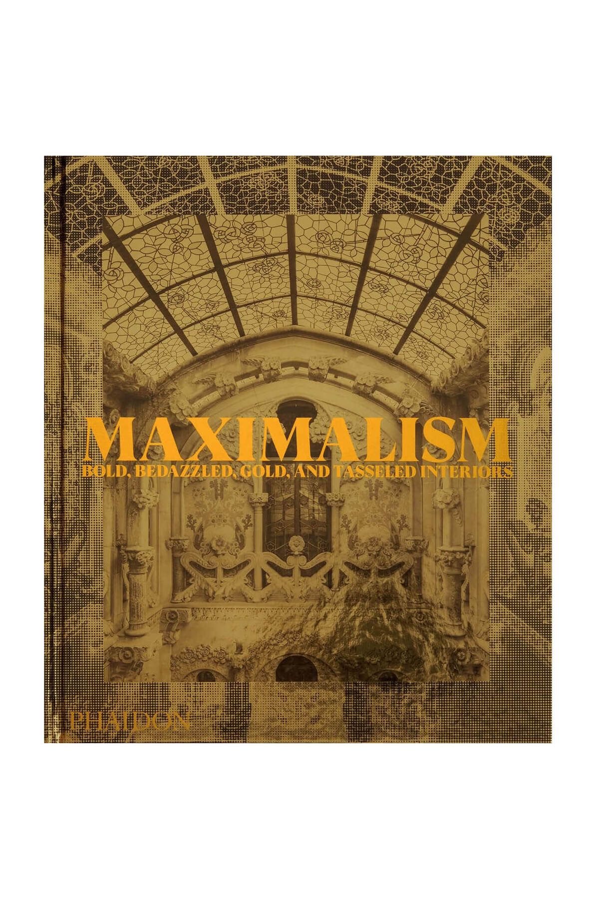 Phaidon Maximalism Bold, Bedazzled, Gold, And Tasseled Interiors 9781838666927