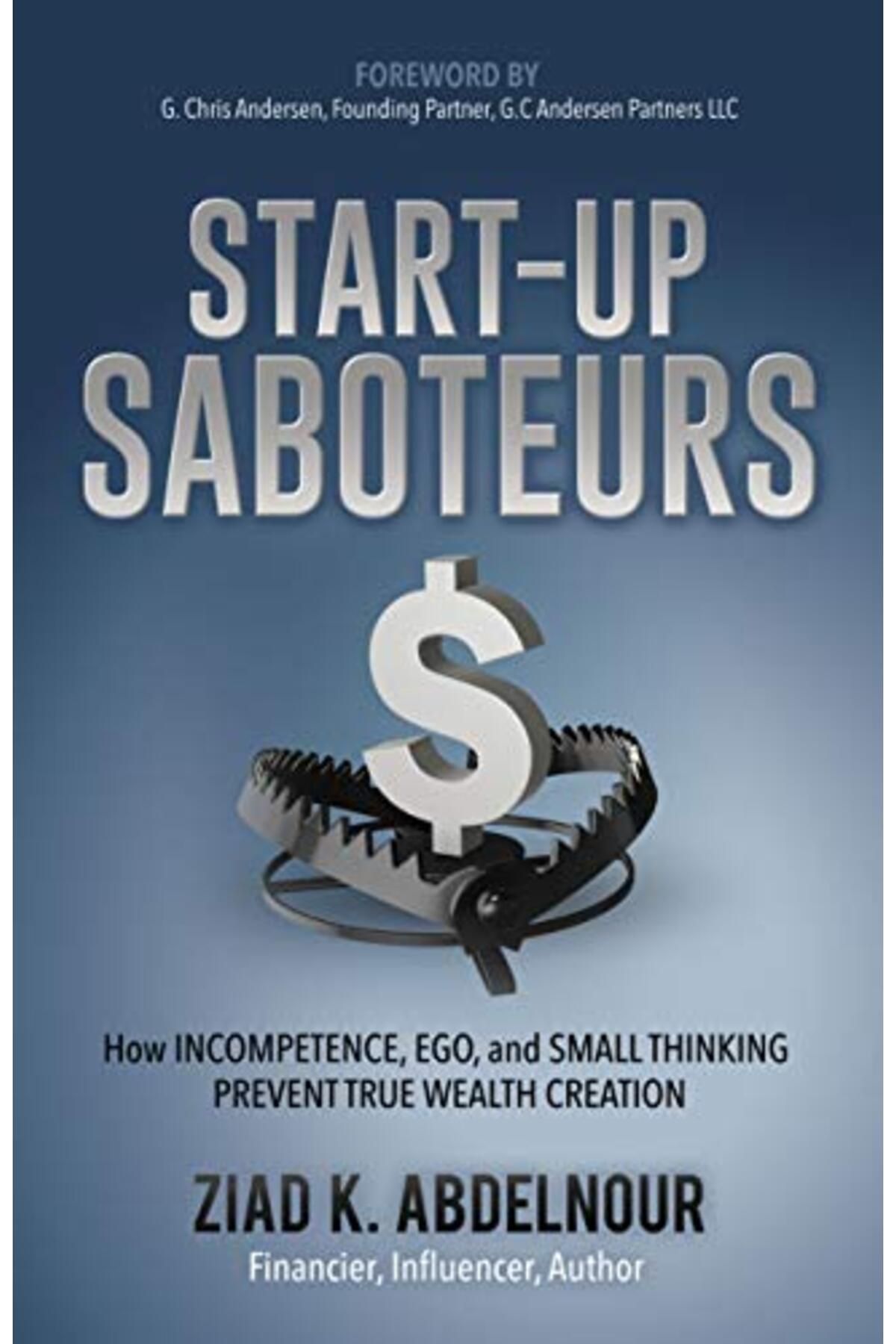 Morgan James Publishing-Start-Up Saboteurs: How Incompetence, Ego, and Small Thinking Prevent True Wealth Creation 1
