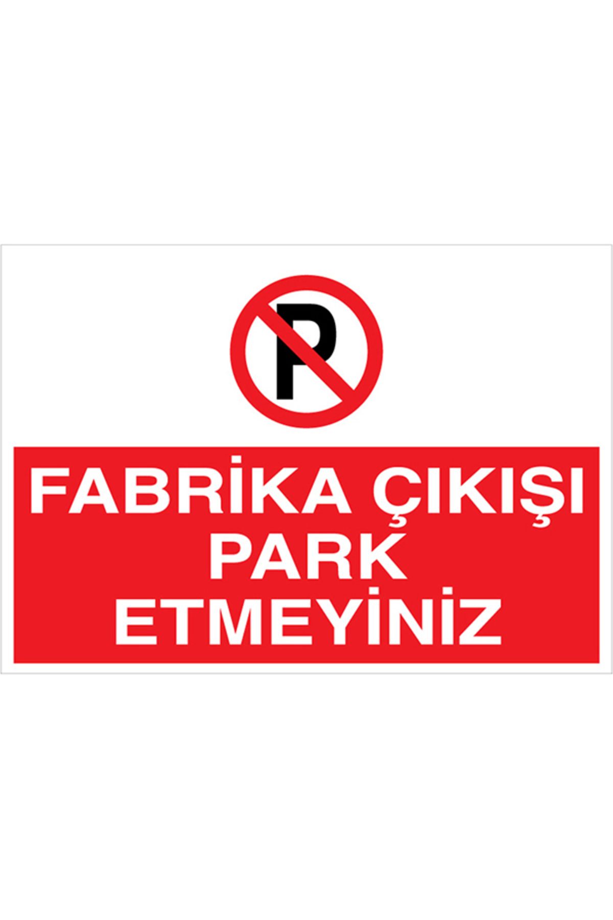 Uytab Fabrika Çıkışı Park Etmeyiniz Uyarı Tabelası - 20x30 Alüminyum Kompozit Panel - PY25