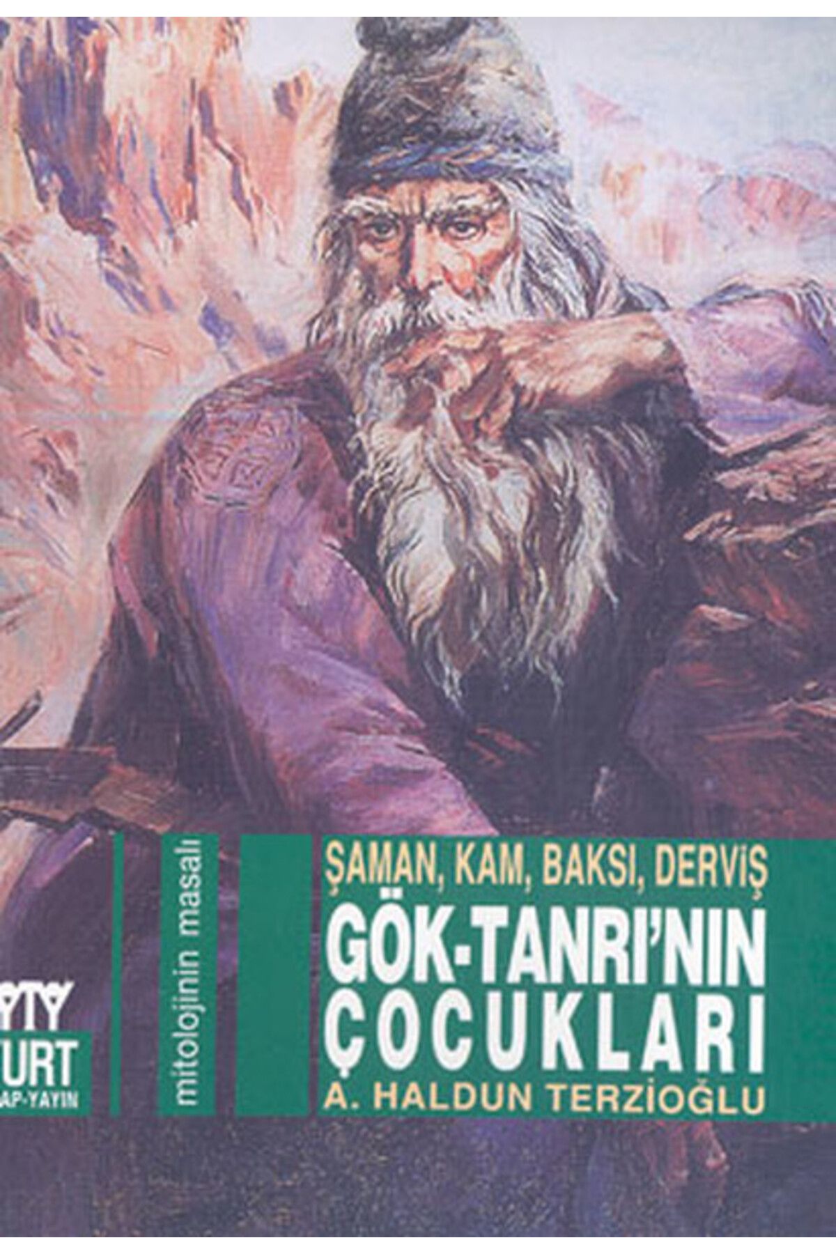 Yurt Kitap Yayın Gök-Tanrı’nın Çocukları: Şaman, Kam, Baksı, Derviş