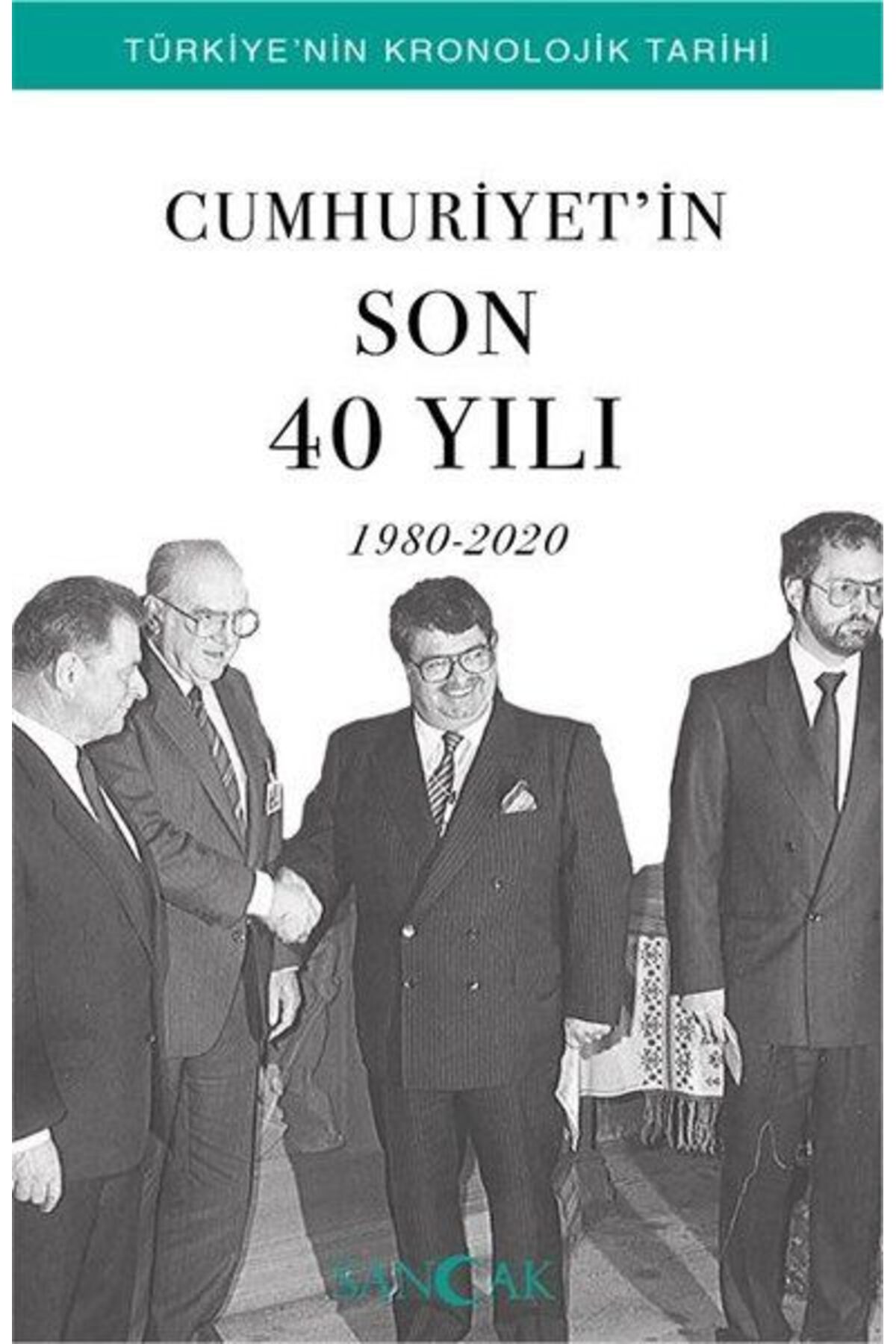 Sancak Yayınları Cumhuriyetin Son 40 Yılı (1980-2020) - Türkiye’nin Kronolojik Tarihi