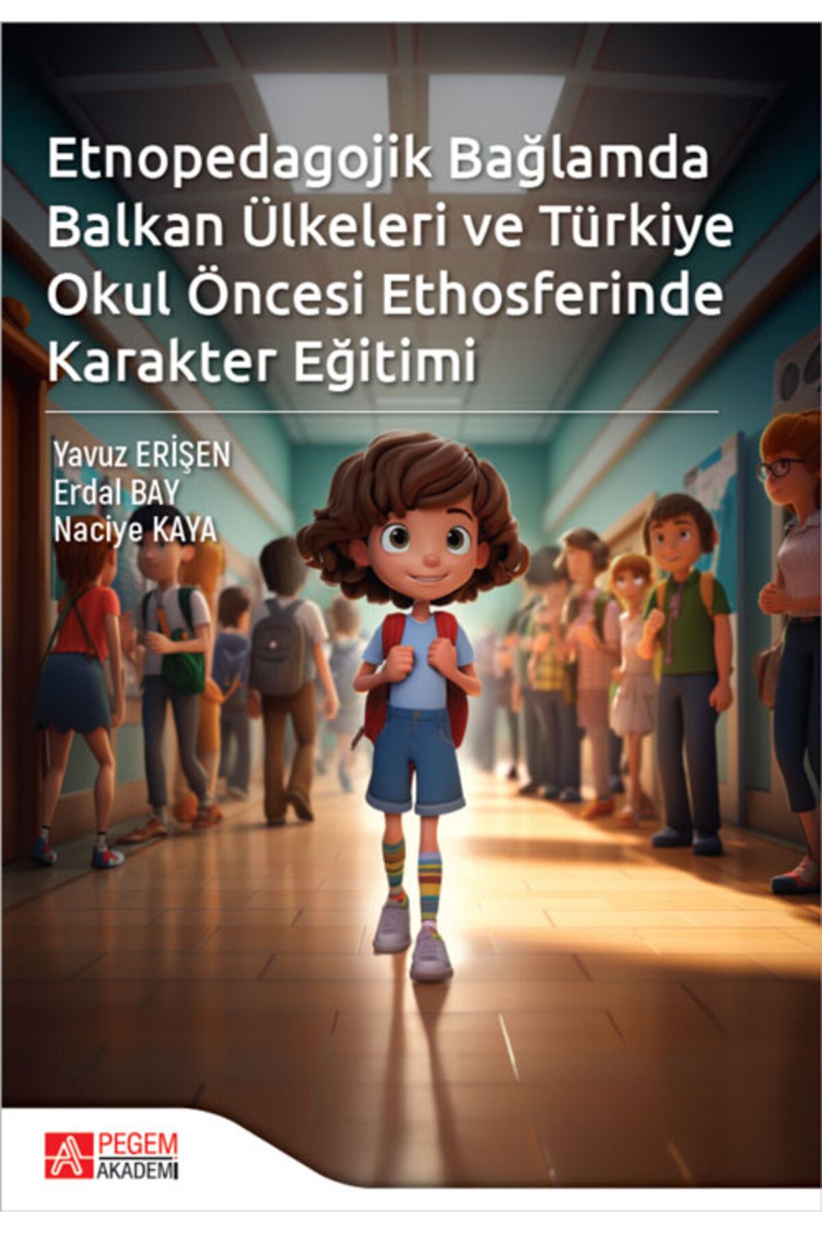 Pegem Akademi Yayıncılık Etnopedagojik Bağlamda Balkan Ülkeleri ve Türkiye Okul öncesi Ethosferinde Karakter Eğitimi