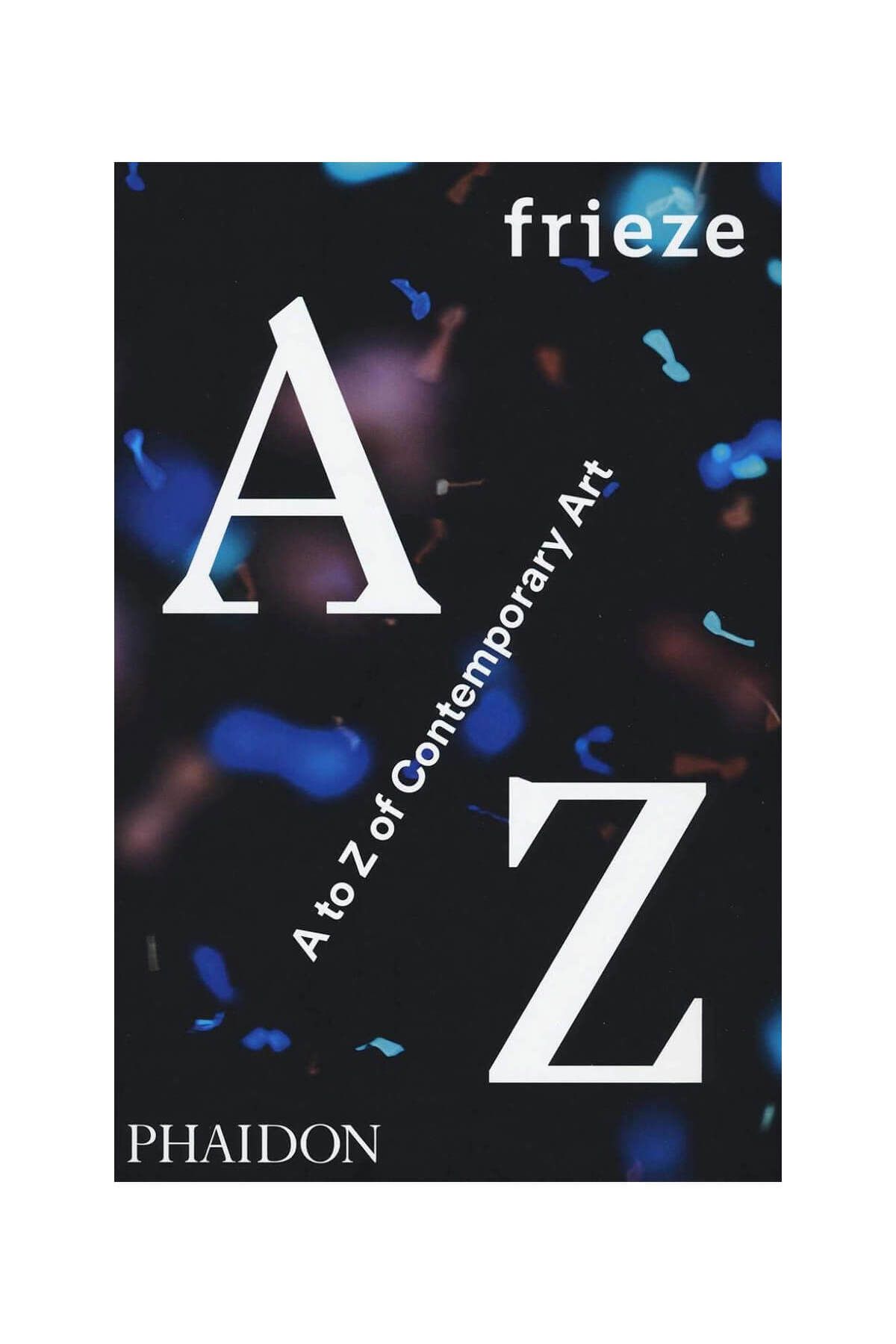 Phaidon Frieze A To Z Of Contemporary Art 9780714871998