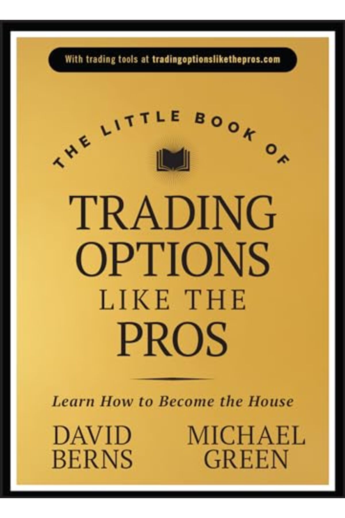 John Wiley & Sons-The Little Book of Trading Options Like the Pros: Learn How to Become the House 1