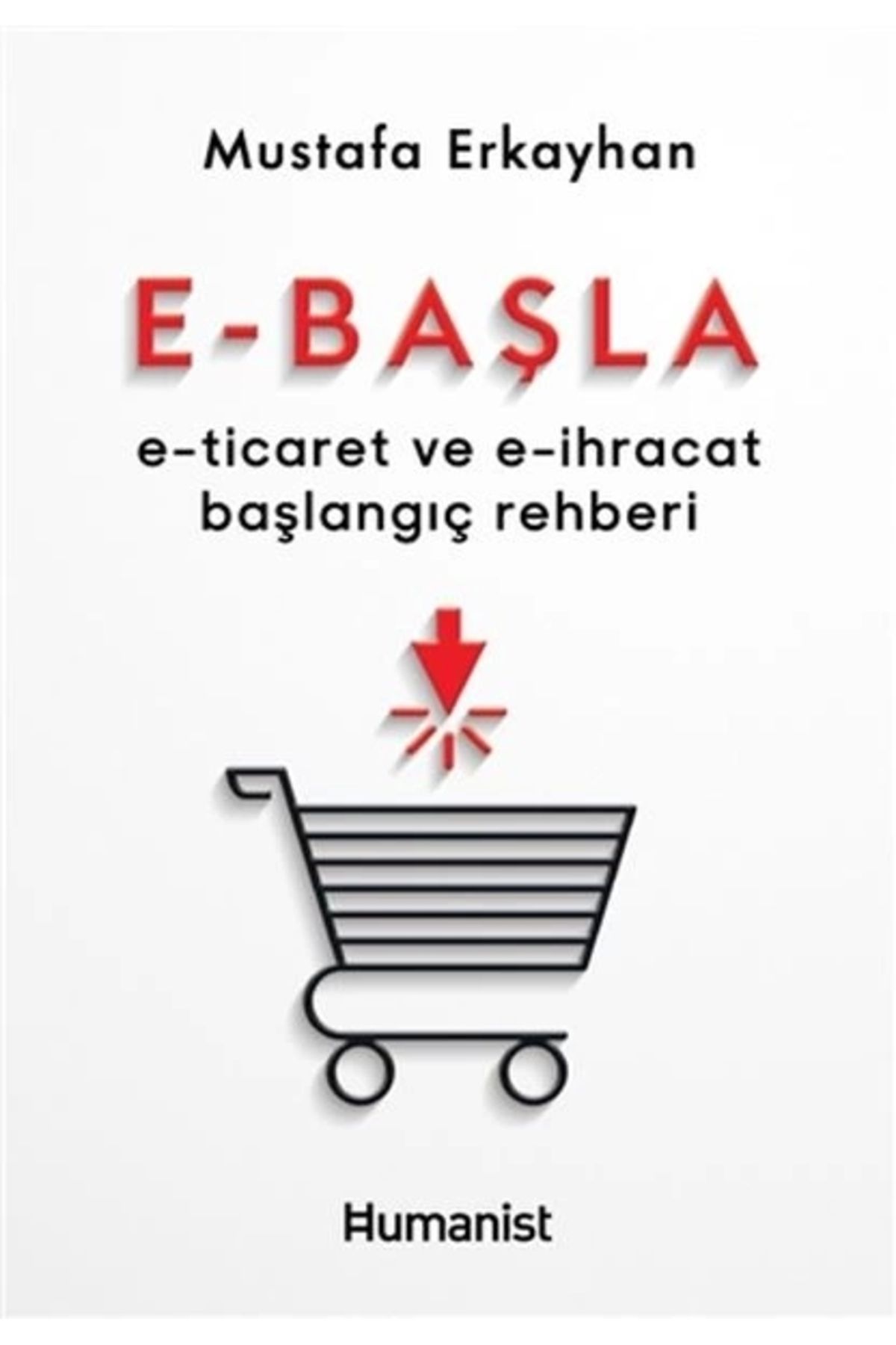 Hümanist Kitap Yayıncılık E-başla - E-ticaret Ve E-ihracat Başlangıç Rehberi