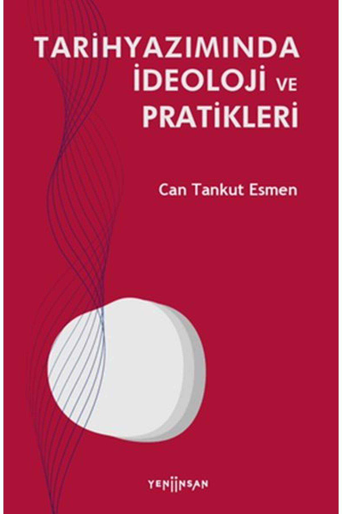 Yeni İnsan Yayınevi Tarihyazımında İdeoloji ve Pratikleri