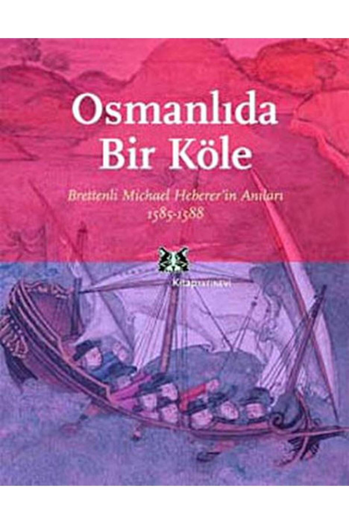 Kitap Yayınevi Osmanlı'da Bir Köle Brettenli Michael Bretten'in Anıları 1585-1588