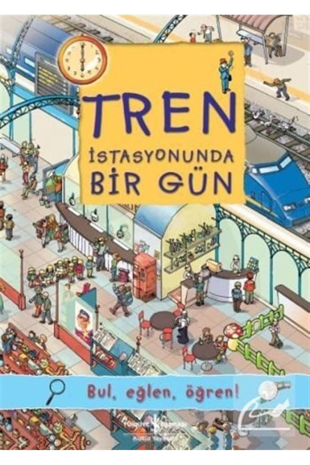 TÜRKİYE İŞ BANKASI KÜLTÜR YAYINLARI Tren Istasyonunda Bir Gün / Bul, Eğlen, Öğren!