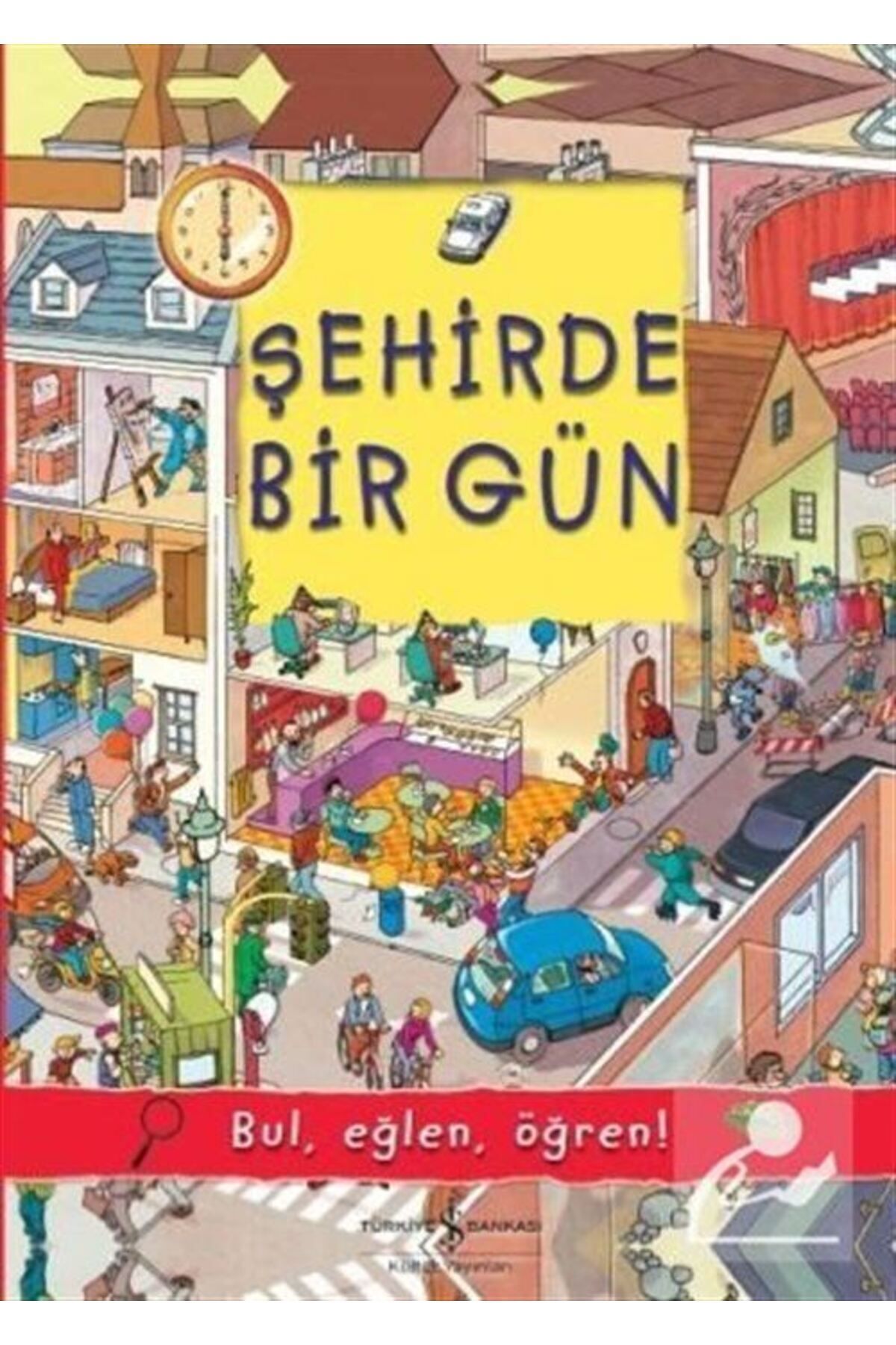 TÜRKİYE İŞ BANKASI KÜLTÜR YAYINLARI Şehirde Bir Gün / Bul, Eğlen, Öğren!