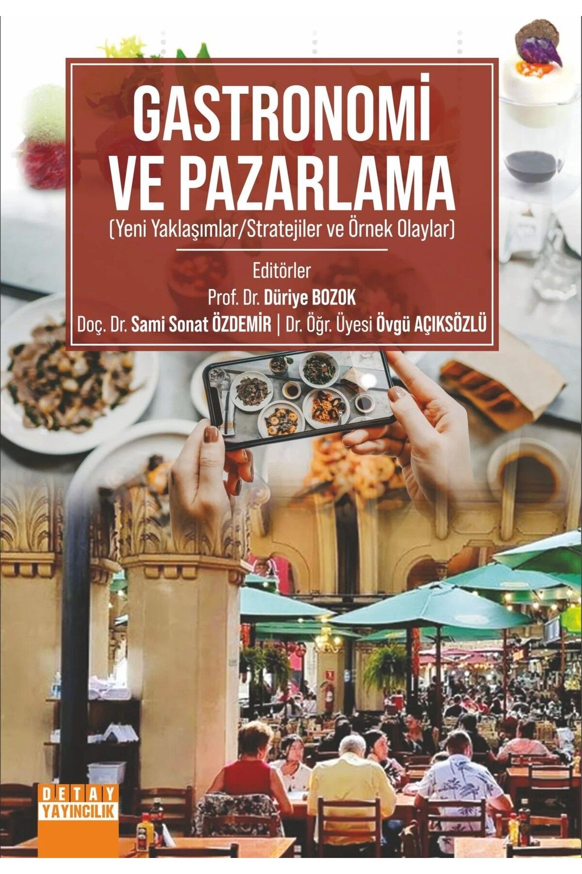 Detay Yayıncılık GASTRONOMİ VE PAZARLAMA (Yeni Yaklaşımlar/Stratejiler ve Örnek Olaylar)