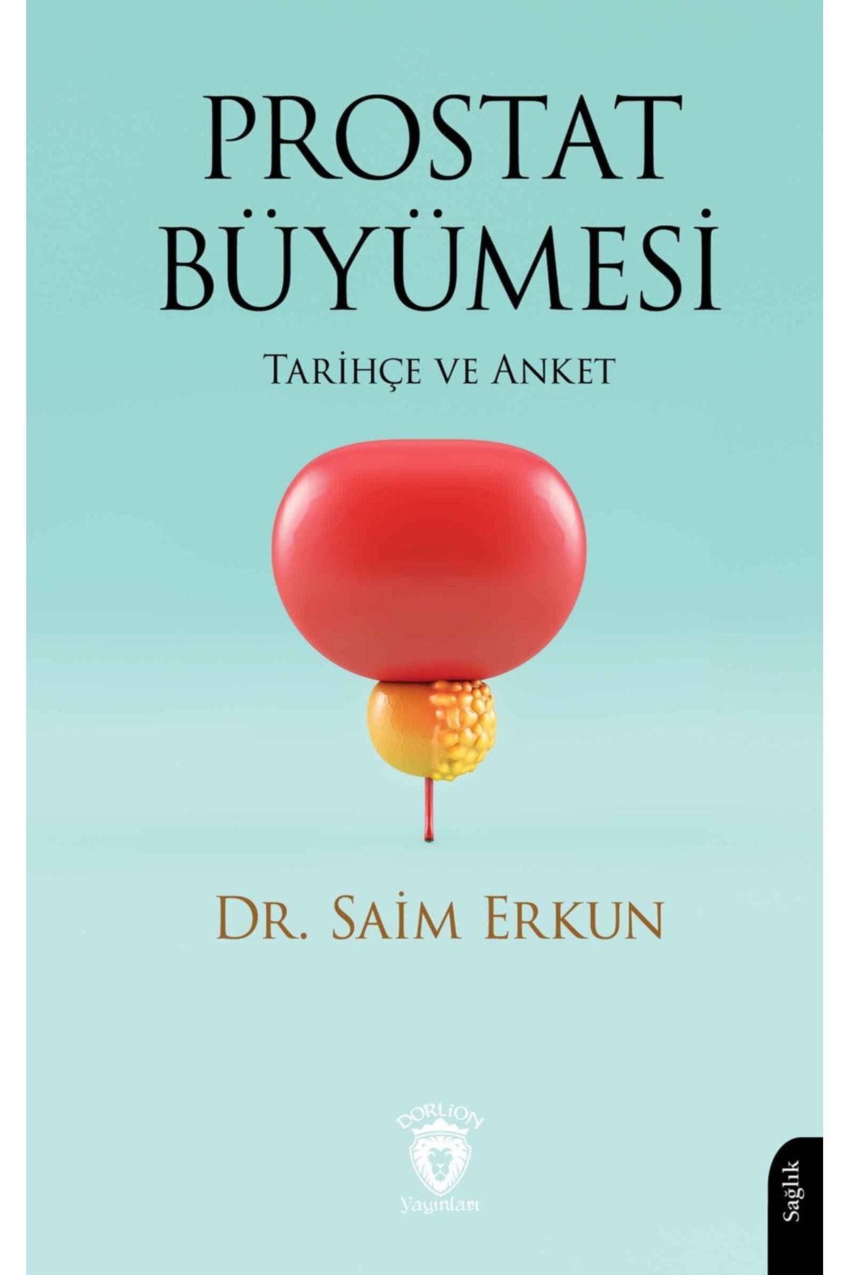 Dorlion Yayınları Prostat Büyümesi Tarihçe Ve Anket -Dr. Saim Erkun-