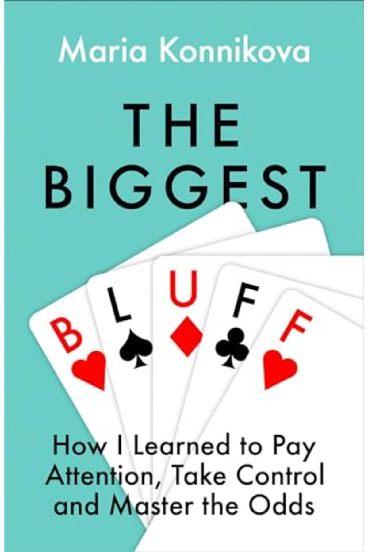 Fourth Estate Ltd-The Biggest Bluff: How I Learned to Pay Attention, Master Myself, and Win 1