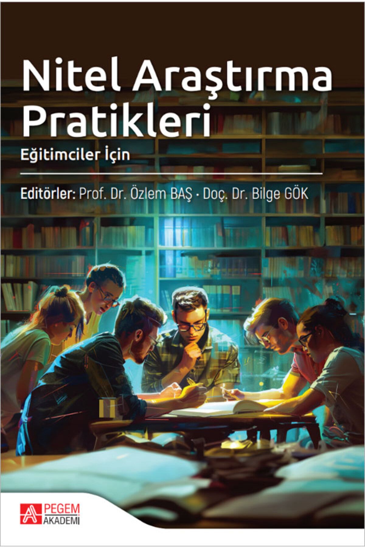 Pegem Akademi Yayıncılık Nitel Araştırma Pratikleri (Eğitimciler İçin)