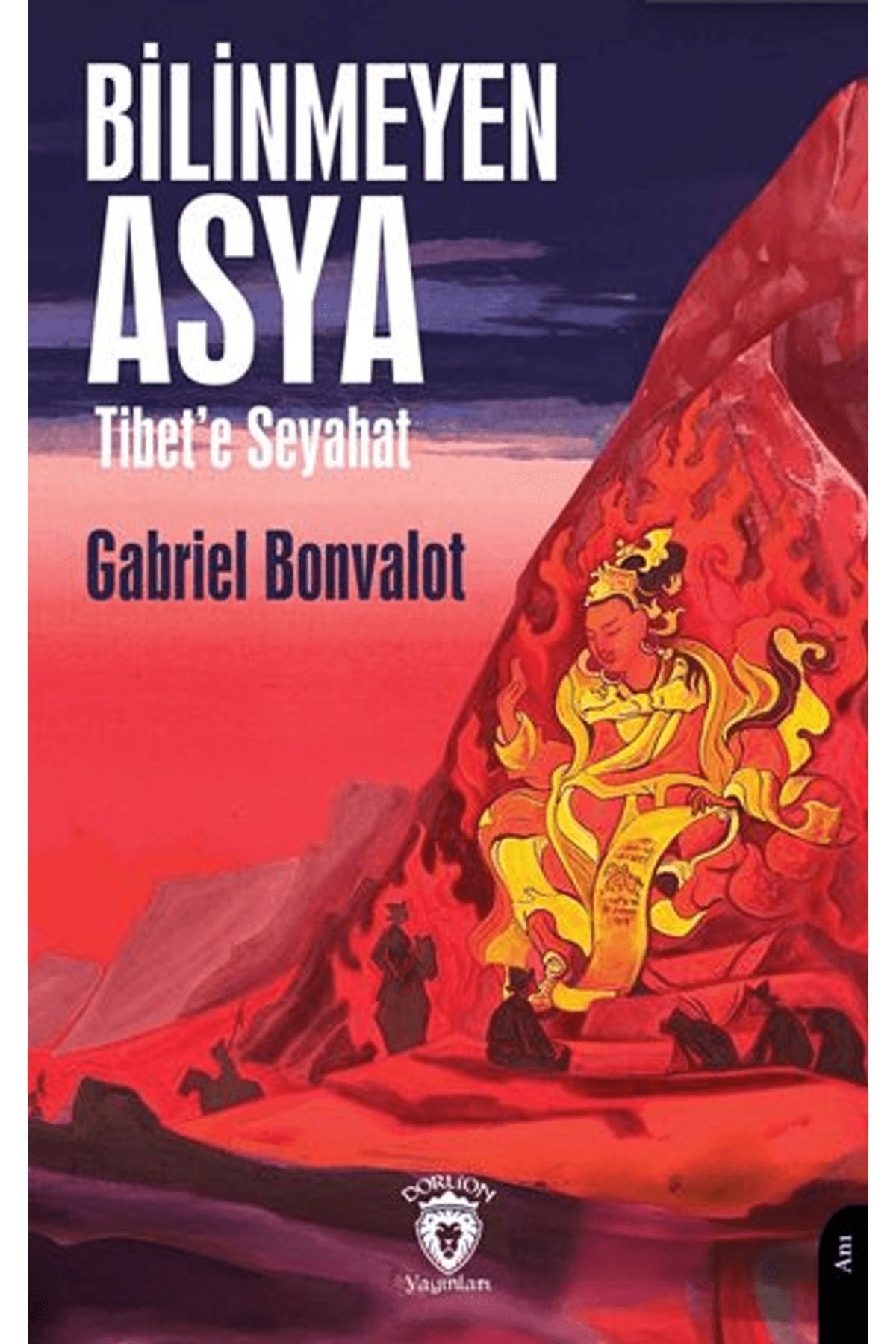 Dorlion Yayınları Bilinmeyen Asya (Tibet’e Seyahat) / Gabriel Bonvalot / Dorlion Yayınları / 9786253745745