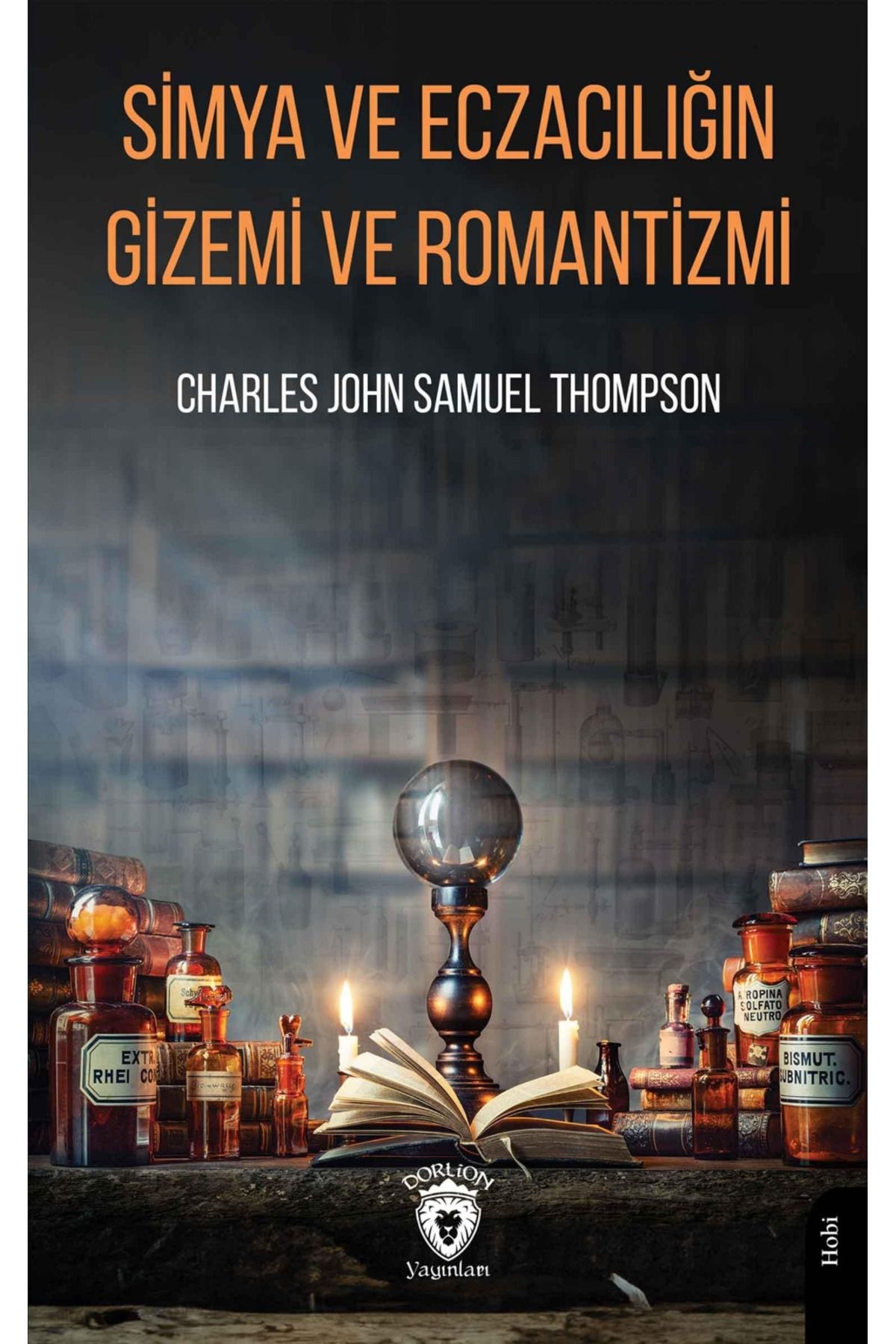 Dorlion Yayınları Simya Ve Eczacılığın Gizemi Ve Romantizmi -Charles John Samuel Thompson-